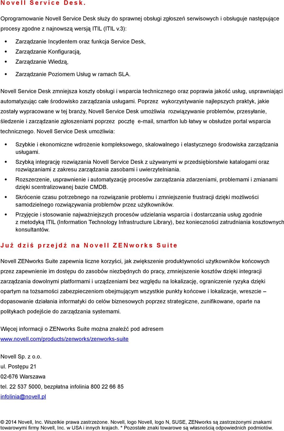 Novell Service Desk zmniejsza koszty obsługi i wsparcia technicznego oraz poprawia jakość usług, usprawniająci automatyzując całe środowisko zarządzania usługami.