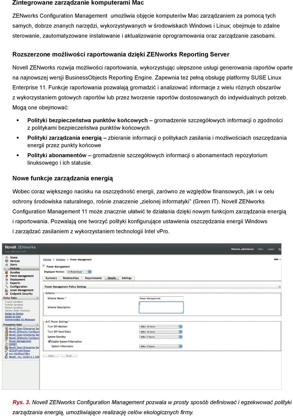 Rozszerzone możliwości raportowania dzięki ZENworks Reporting Server Novell ZENworks rozwija możliwości raportowania, wykorzystując ulepszone usługi generowania raportów oparte na najnowszej wersji