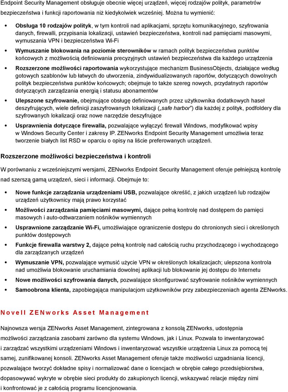 pamięciami masowymi, wymuszania VPN i bezpieczeństwa Wi-Fi Wymuszanie blokowania na poziomie sterowników w ramach polityk bezpieczeństwa punktów końcowych z możliwością definiowania precyzyjnych