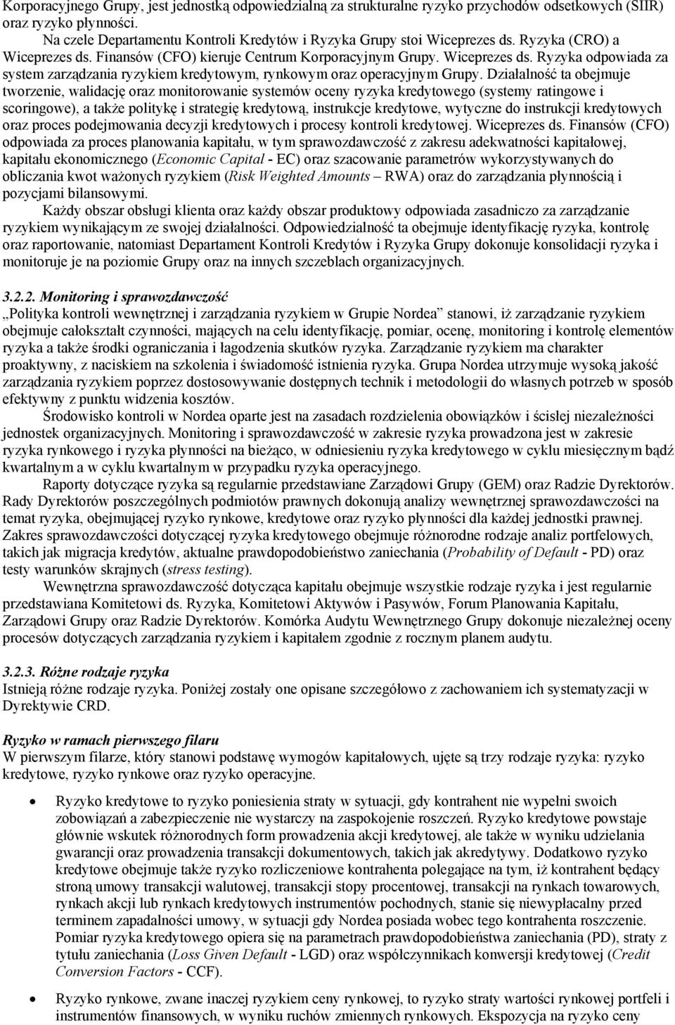 Działalność ta obejmuje tworzenie, walidację oraz monitorowanie systemów oceny ryzyka kredytowego (systemy ratingowe i scoringowe), a także politykę i strategię kredytową, instrukcje kredytowe,