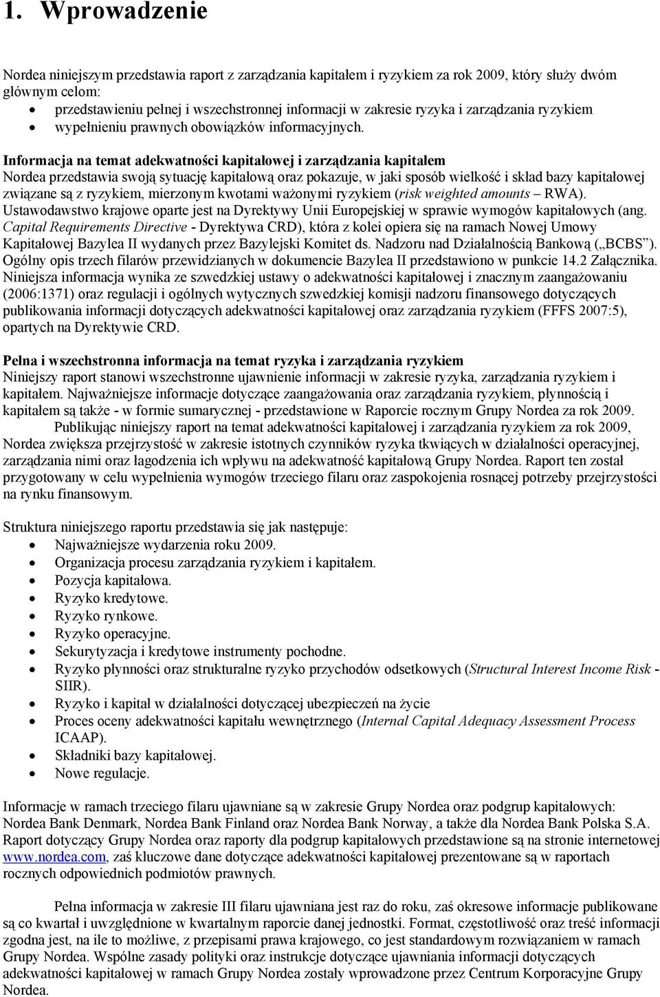 Informacja na temat adekwatności kapitałowej i zarządzania kapitałem Nordea przedstawia swoją sytuację kapitałową oraz pokazuje, w jaki sposób wielkość i skład bazy kapitałowej związane są z