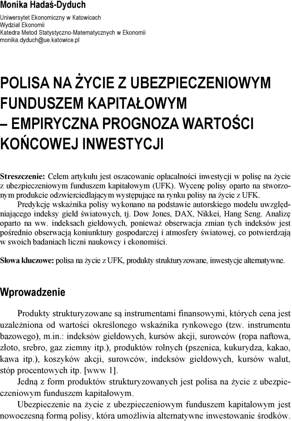 ubezpieczeniowym funduszem kapitałowym (UFK). Wycenę polisy oparto na stworzonym produkcie odzwierciedlającym występujące na rynku polisy na życie z UFK.