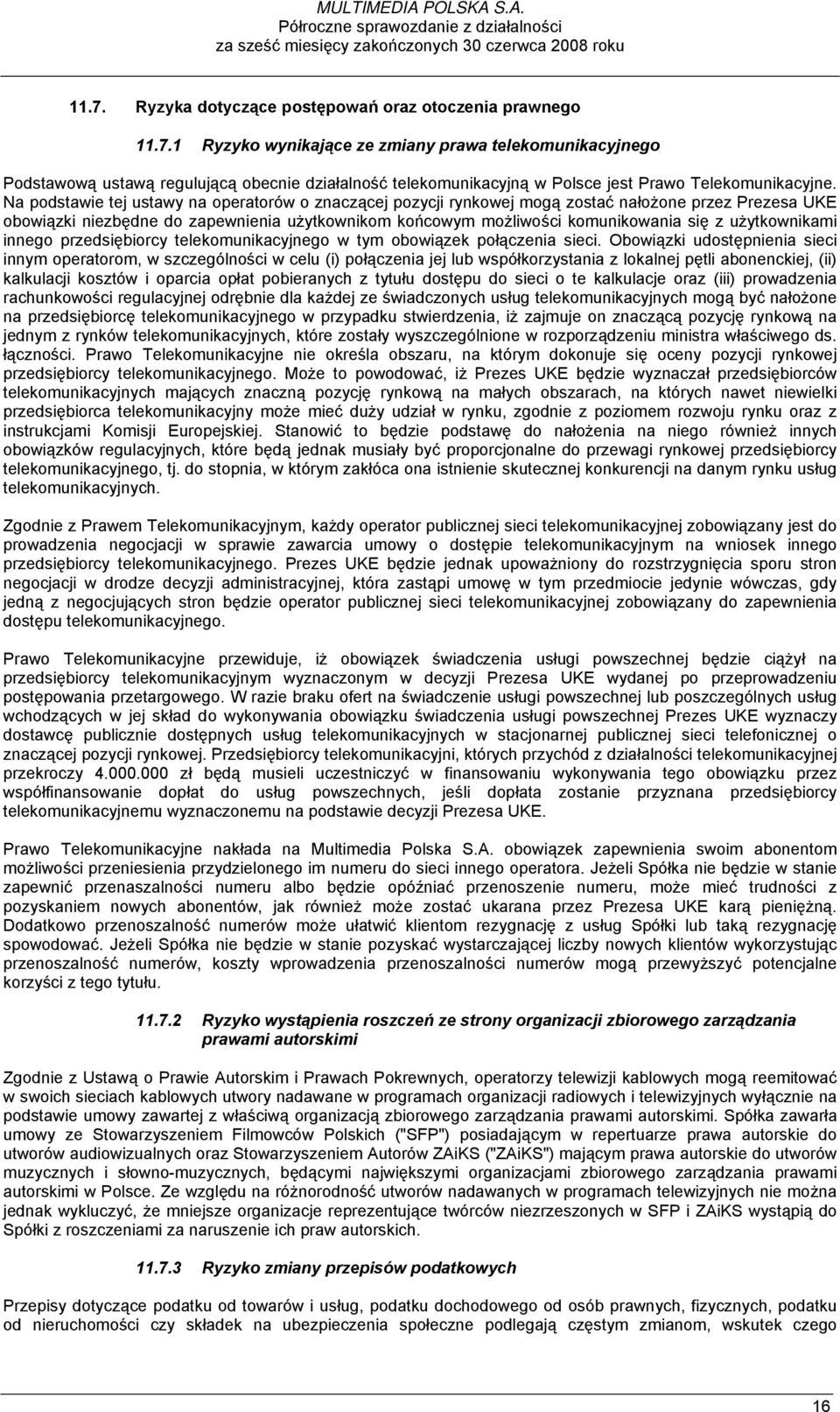 1 Ryzyko wynikające ze zmiany prawa telekomunikacyjnego Podstawową ustawą regulującą obecnie działalność telekomunikacyjną w Polsce jest Prawo Telekomunikacyjne.