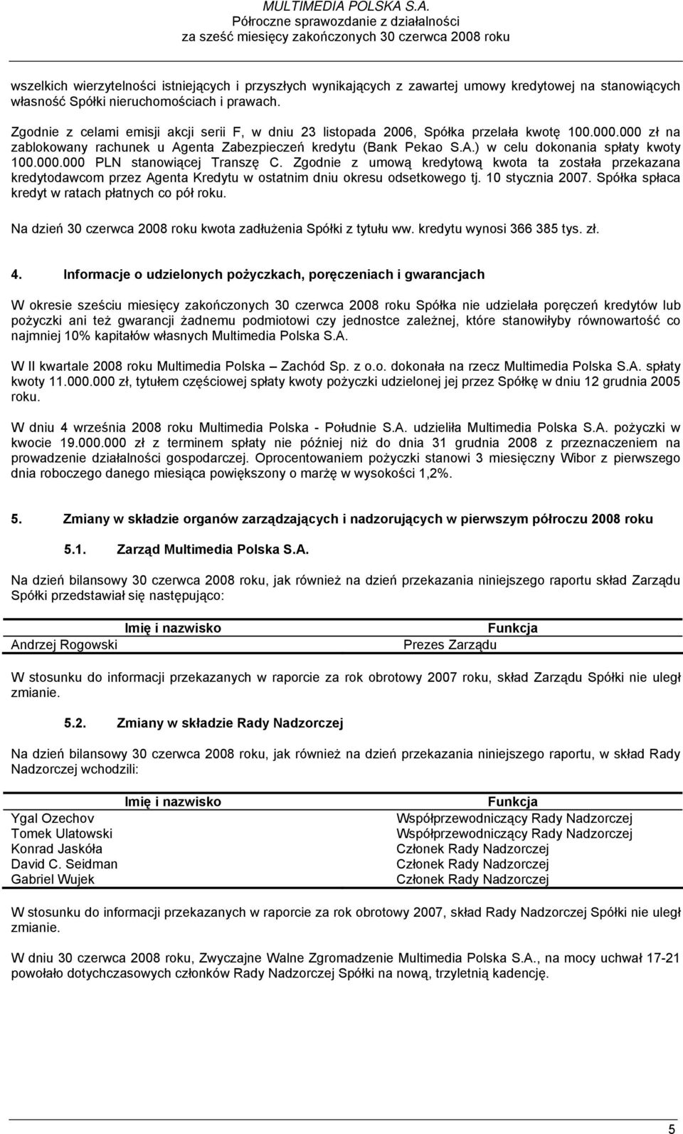 S.A. Półroczne sprawozdanie z działalności za sześć miesięcy zakończonych 30 czerwca 2008 roku wszelkich wierzytelności istniejących i przyszłych wynikających z zawartej umowy kredytowej na