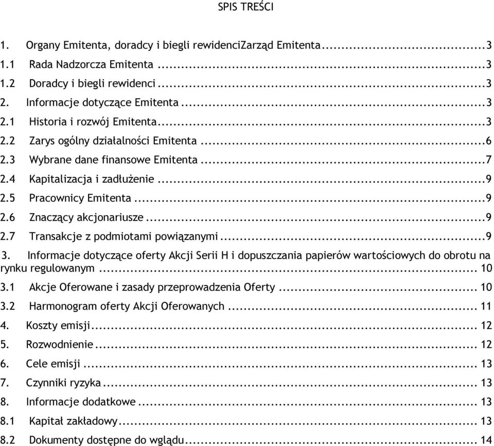 .. 9 3. Informacje dotyczące oferty Akcji Serii H i dopuszczania papierów wartościowych do obrotu na rynku regulowanym... 10 3.1 Akcje Oferowane i zasady przeprowadzenia Oferty... 10 3.2 Harmonogram oferty Akcji Oferowanych.