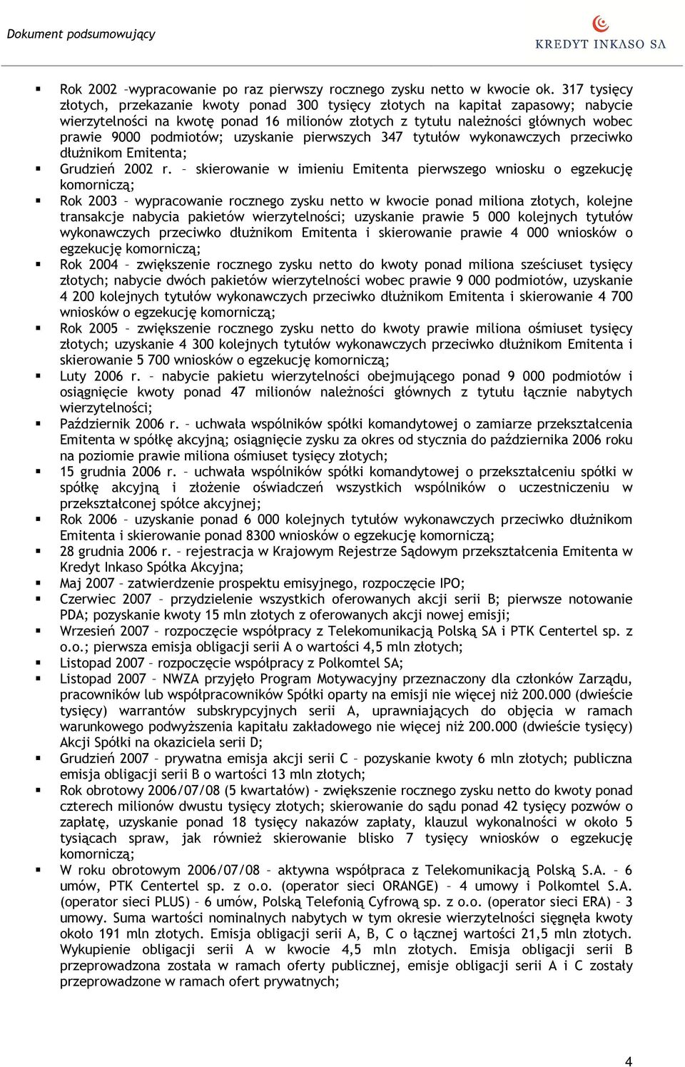 podmiotów; uzyskanie pierwszych 347 tytułów wykonawczych przeciwko dłużnikom Emitenta; Grudzień 2002 r.