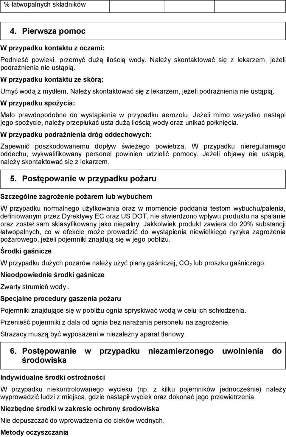 Jeżeli mimo wszystko nastąpi jego spożycie, należy przepłukać usta dużą ilością wody oraz unikać połknięcia.