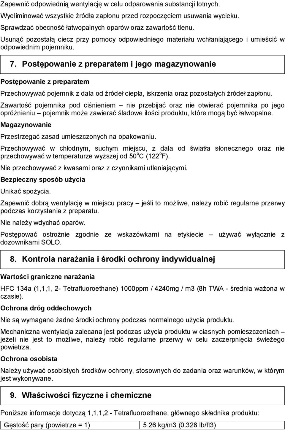 Postępowanie z preparatem i jego magazynowanie Postępowanie z preparatem Przechowywać pojemnik z dala od źródeł ciepła, iskrzenia oraz pozostałych źródeł zapłonu.