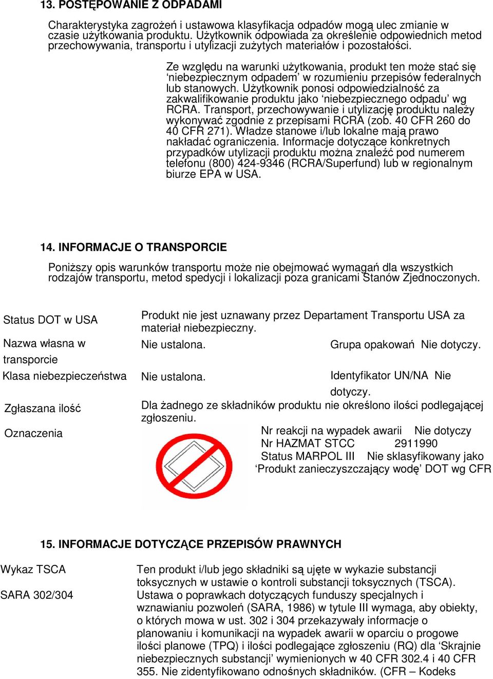 Ze względu na warunki uŝytkowania, produkt ten moŝe stać się niebezpiecznym odpadem w rozumieniu przepisów federalnych lub stanowych.