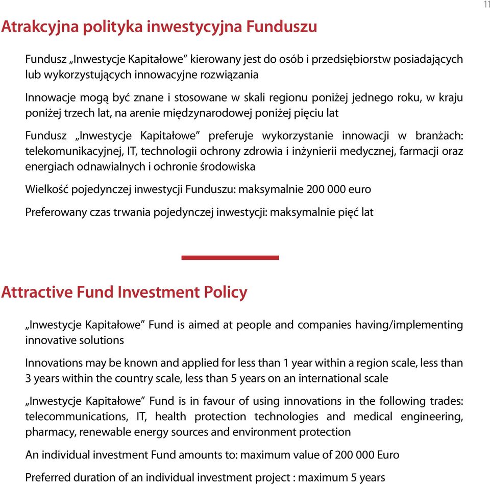 telekomunikacyjnej, IT, technologii ochrony zdrowia i inżynierii medycznej, farmacji oraz energiach odnawialnych i ochronie środowiska Wielkość pojedynczej inwestycji Funduszu: maksymalnie 200 000