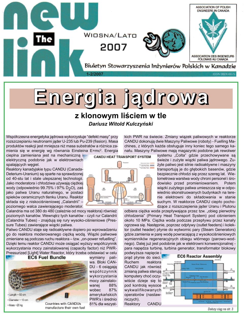 Energia cieplna zamieniana jest na mechaniczn¹ i elektryczn¹ podobnie jak w elektrowniach spalaj¹cych wêgiel.