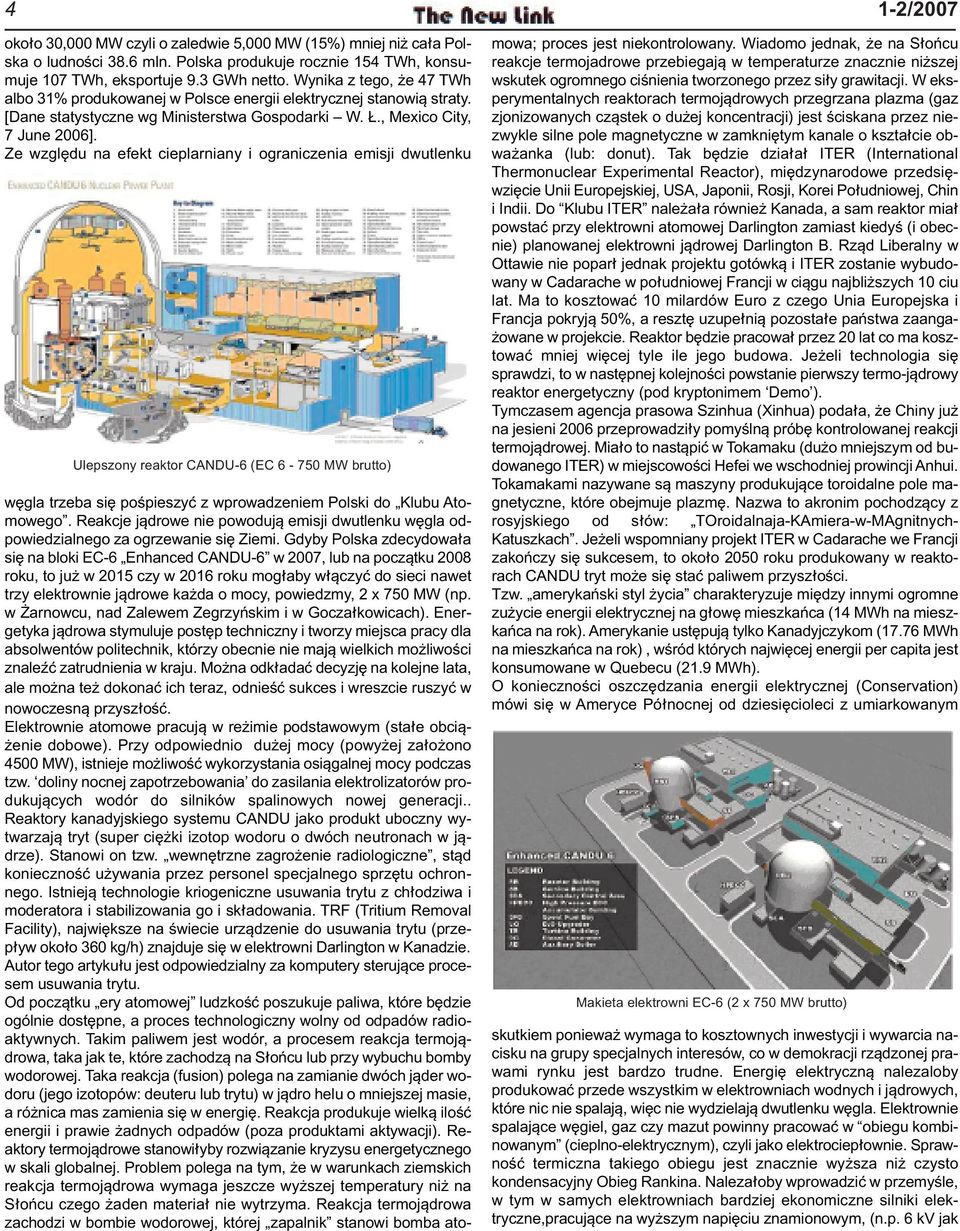 Ze względu na efekt cieplarniany i ograniczenia emisji dwutlenku Ulepszony reaktor CANDU-6 (EC 6-750 MW brutto) węgla trzeba się pośpieszyć z wprowadzeniem Polski do Klubu Atomowego.