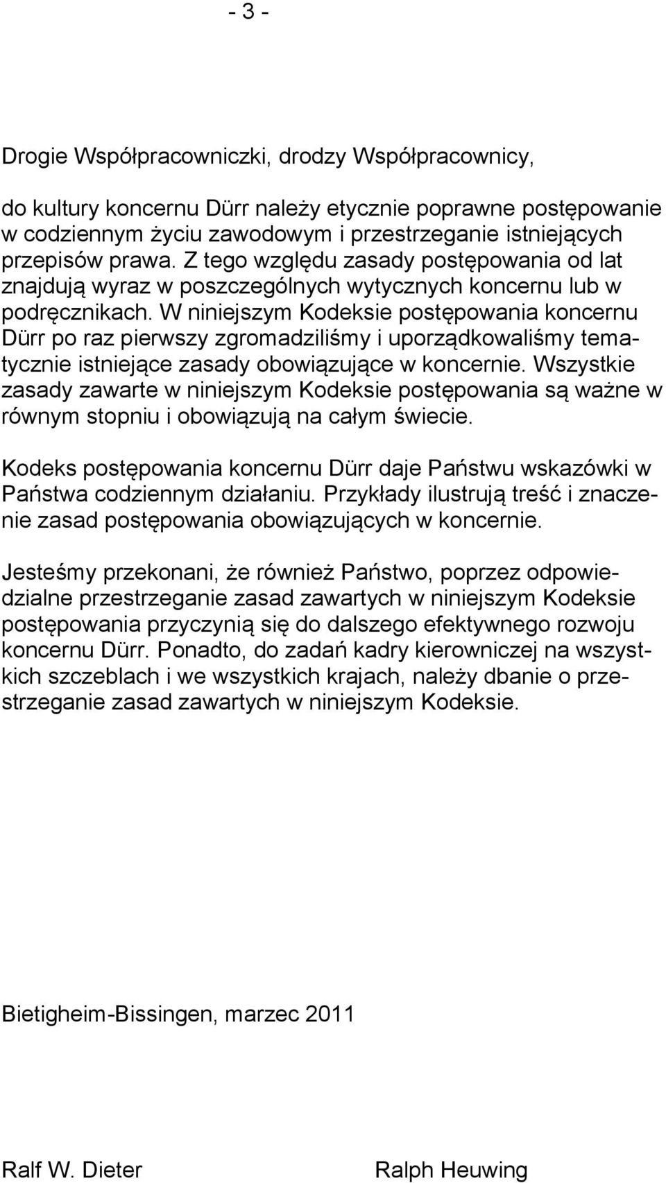 W niniejszym Kodeksie postępowania koncernu Dürr po raz pierwszy zgromadziliśmy i uporządkowaliśmy tematycznie istniejące zasady obowiązujące w koncernie.