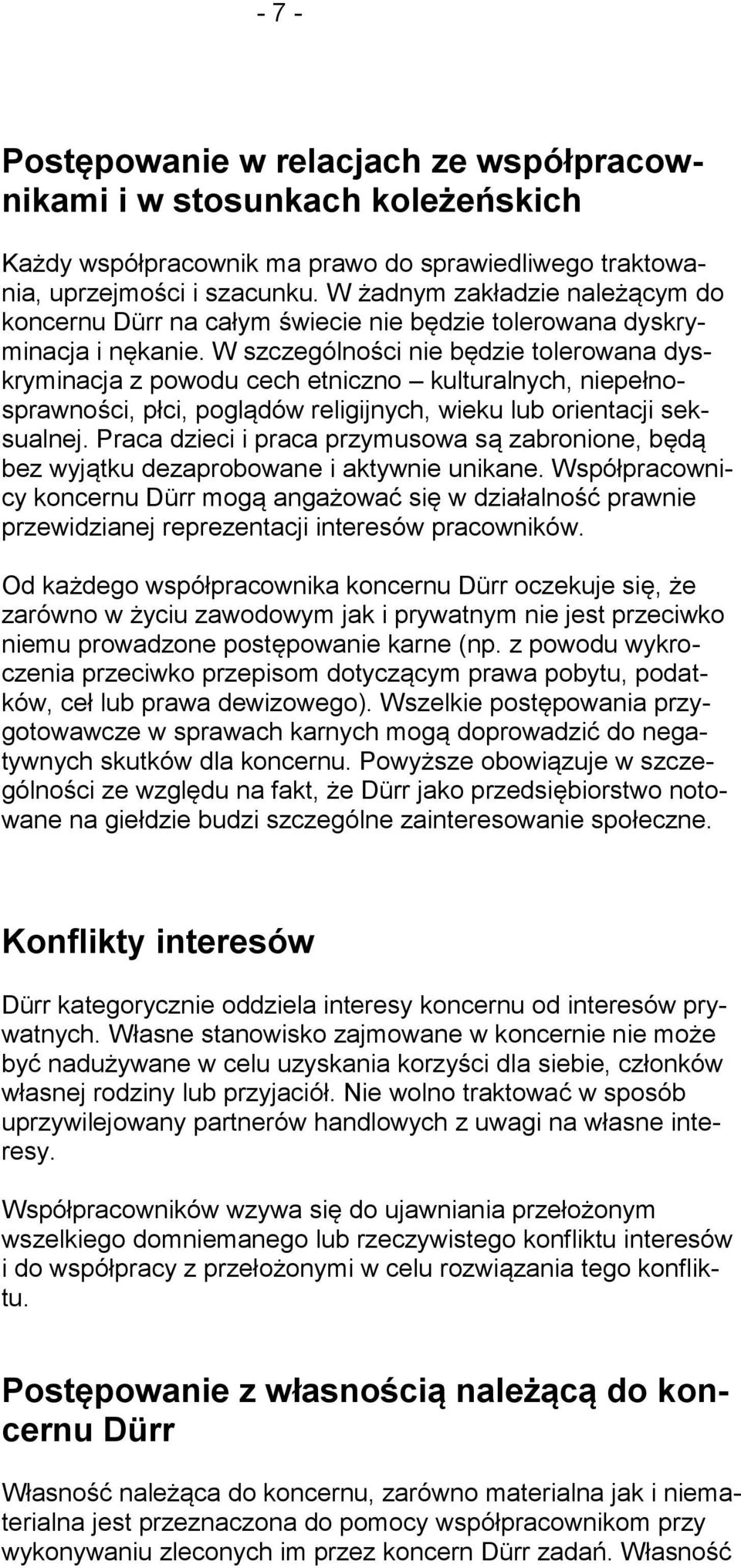 W szczególności nie będzie tolerowana dyskryminacja z powodu cech etniczno kulturalnych, niepełnosprawności, płci, poglądów religijnych, wieku lub orientacji seksualnej.