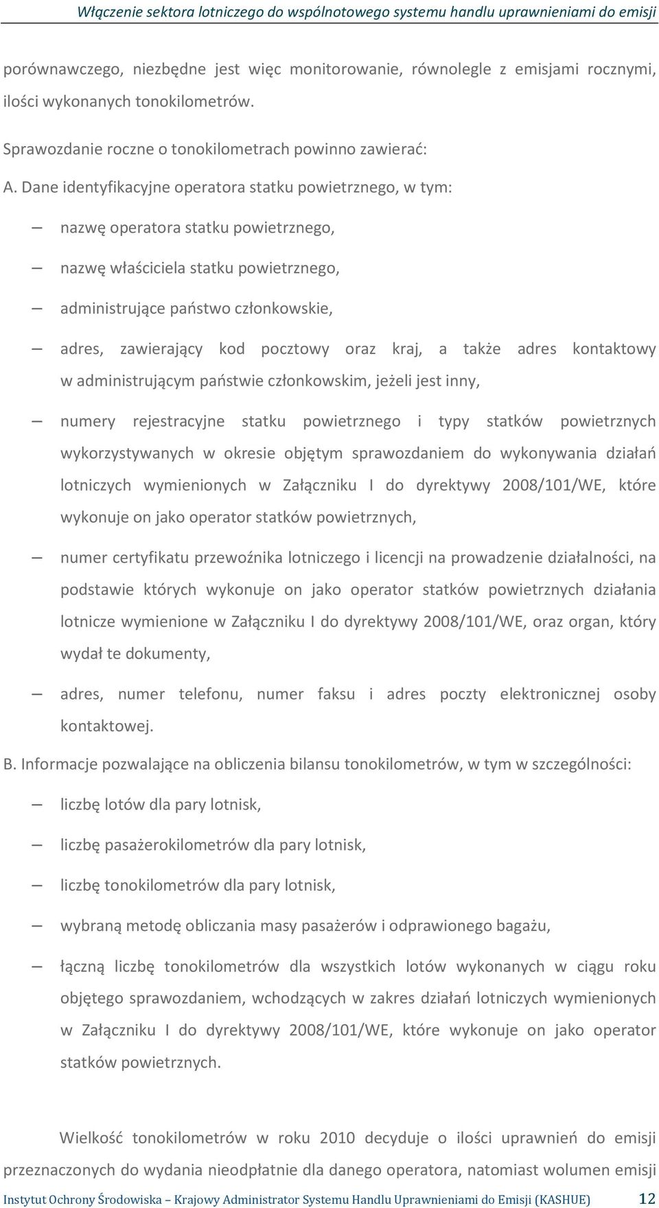 pocztowy oraz kraj, a także adres kontaktowy w administrującym państwie członkowskim, jeżeli jest inny, numery rejestracyjne statku powietrznego i typy statków powietrznych wykorzystywanych w okresie