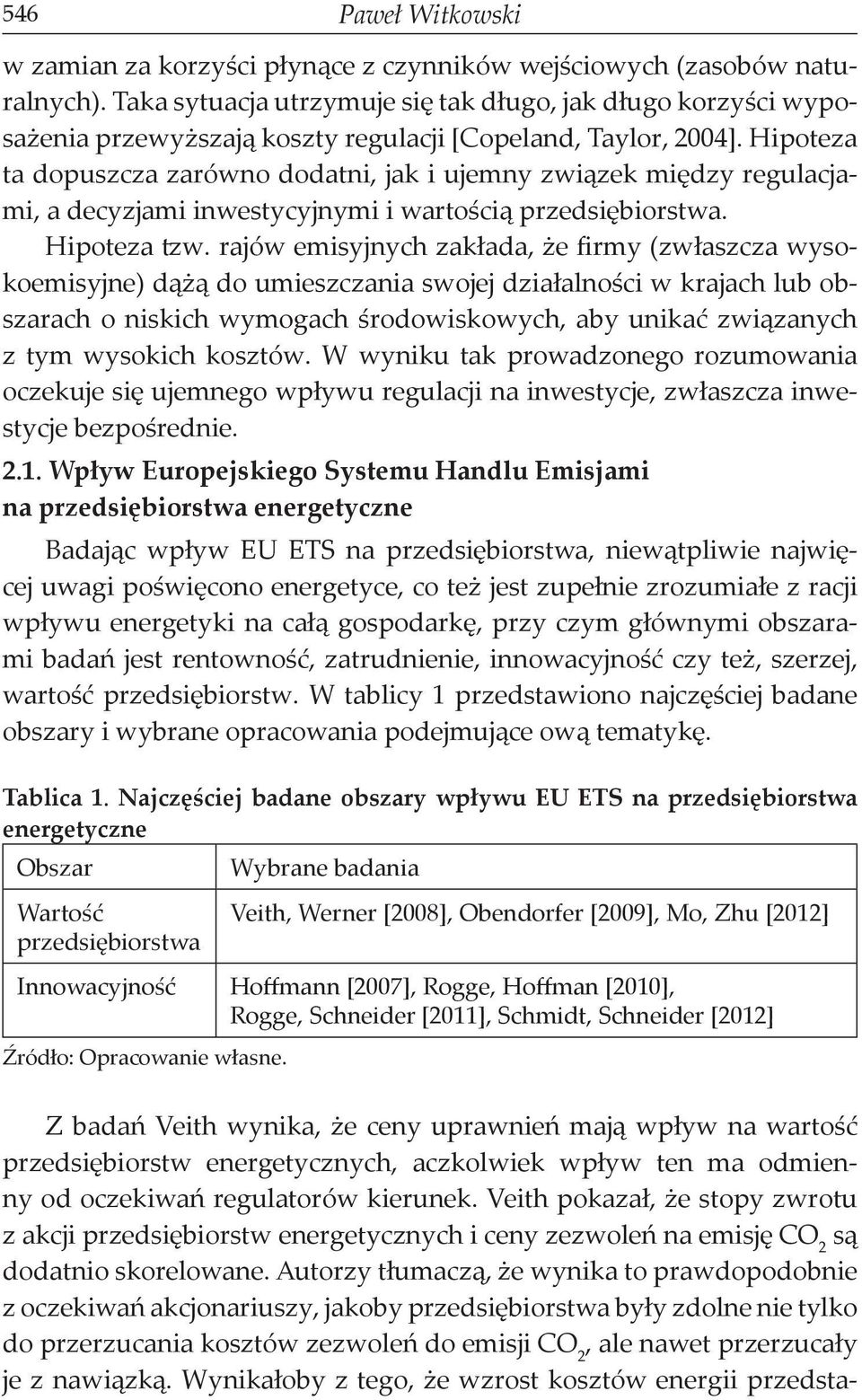 Hipoteza ta dopuszcza zarówno dodatni, jak i ujemny związek między regulacjami, a decyzjami inwestycyjnymi i wartością przedsiębiorstwa. Hipoteza tzw.