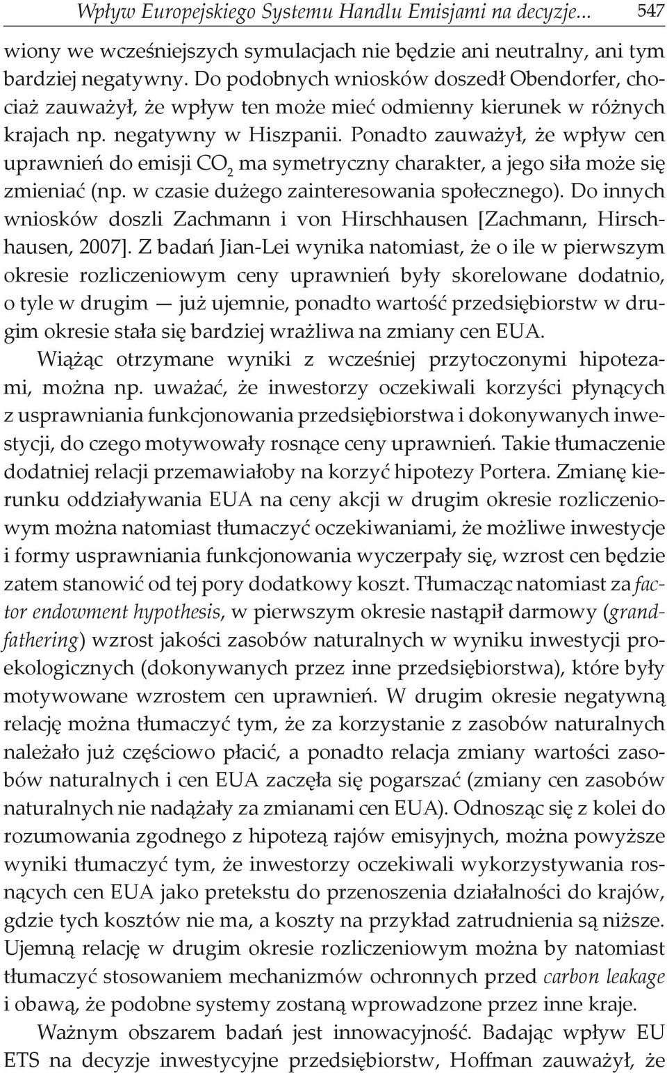 Ponadto zauważył, że wpływ cen uprawnień do emisji CO 2 ma symetryczny charakter, a jego siła może się zmieniać (np. w czasie dużego zainteresowania społecznego).