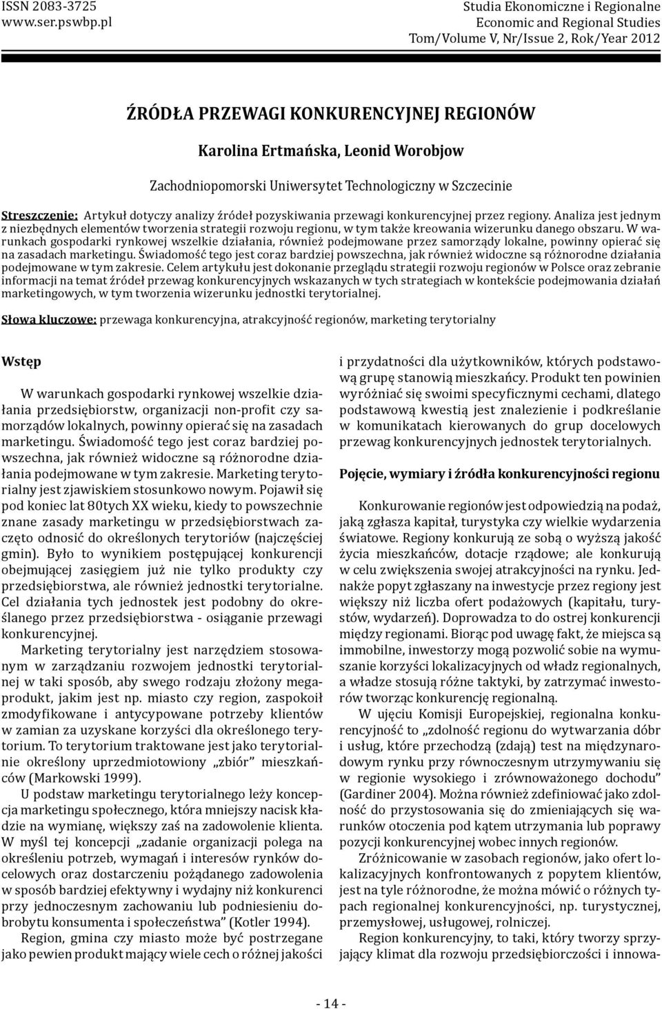 Uniwersytet Technologiczny w Szczecinie Streszczenie: Artykuł dotyczy analizy źródeł pozyskiwania przewagi konkurencyjnej przez regiony.