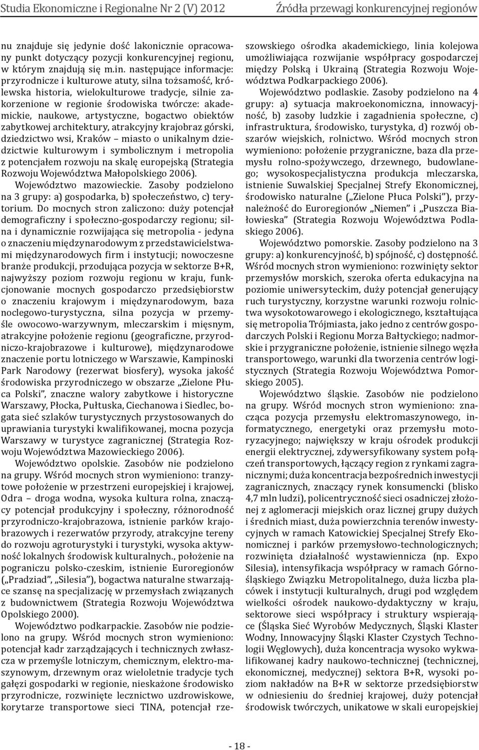 artystyczne, bogactwo obiektów zabytkowej architektury, atrakcyjny krajobraz górski, dziedzictwo wsi, Kraków miasto o unikalnym dziedzictwie kulturowym i symbolicznym i metropolia z potencjałem