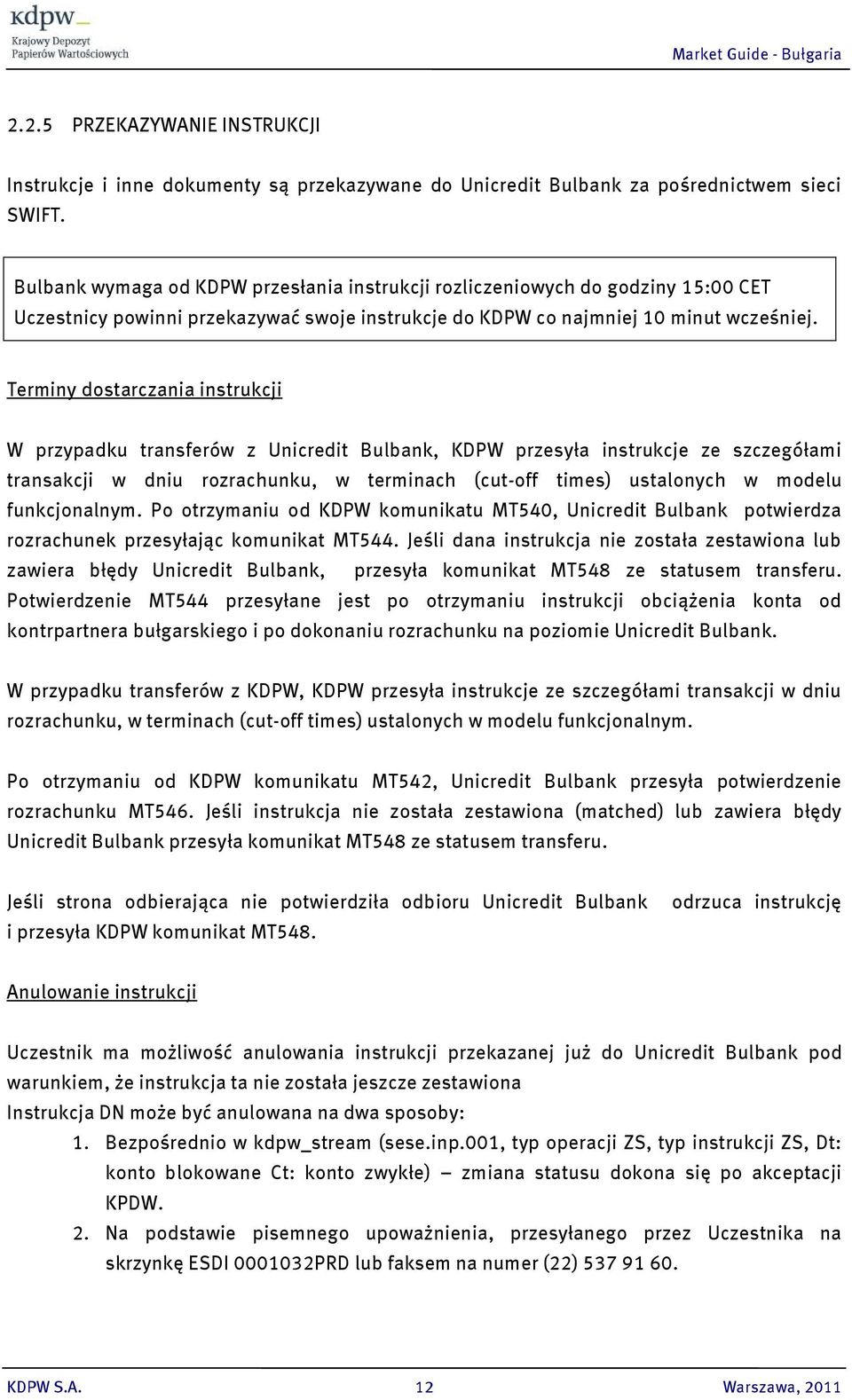 Terminy dostarczania instrukcji W przypadku transferów z Unicredit Bulbank, KDPW przesyła instrukcje ze szczegółami transakcji w dniu rozrachunku, w terminach (cut-off times) ustalonych w modelu