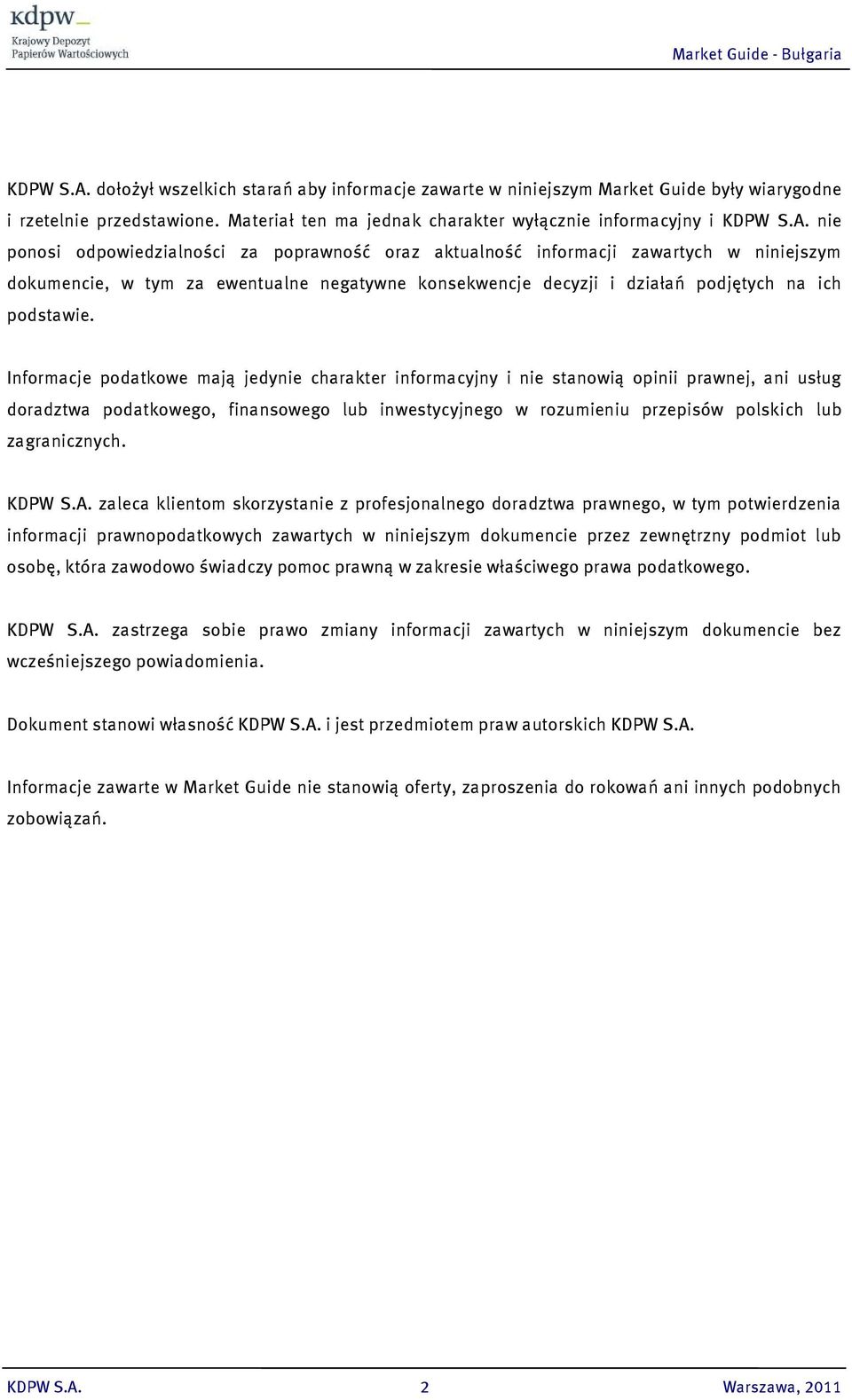 Materiał ten ma jednak charakter wyłącznie informacyjny i  nie ponosi odpowiedzialności za poprawność oraz aktualność informacji zawartych w niniejszym dokumencie, w tym za ewentualne negatywne