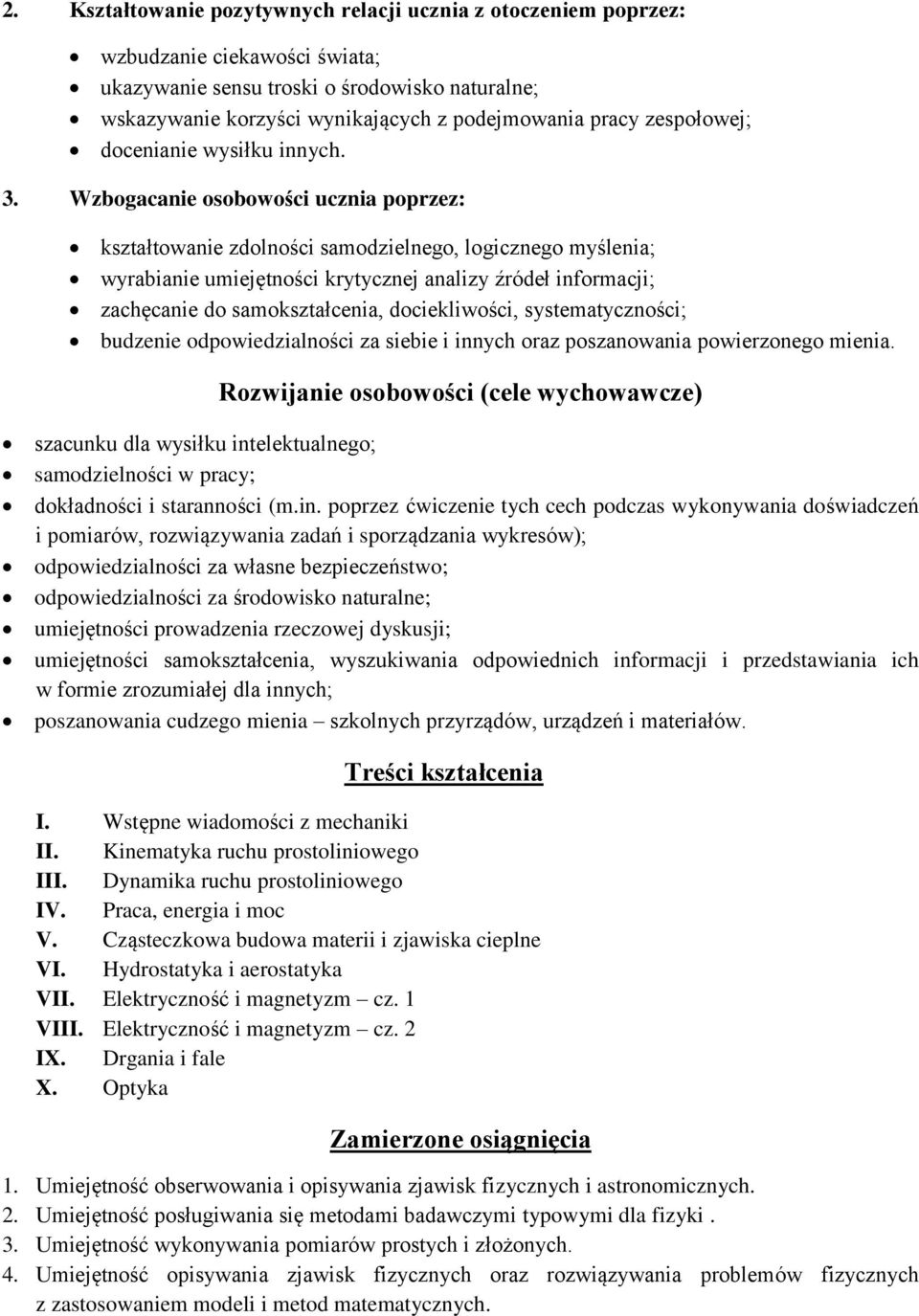 Wzbogacanie osobowości ucznia poprzez: kształtowanie zdolności samodzielnego, logicznego myślenia; wyrabianie umiejętności krytycznej analizy źródeł informacji; zachęcanie do samokształcenia,