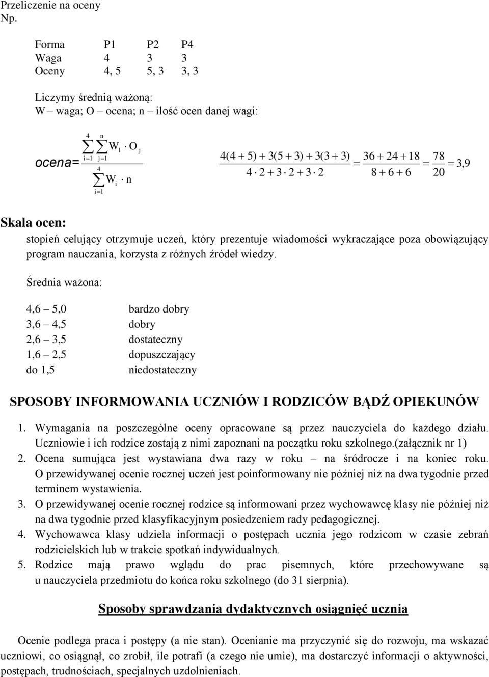 2 8 6 6 20 Skala ocen: stopień celujący otrzymuje uczeń, który prezentuje wiadomości wykraczające poza obowiązujący program nauczania, korzysta z różnych źródeł wiedzy.