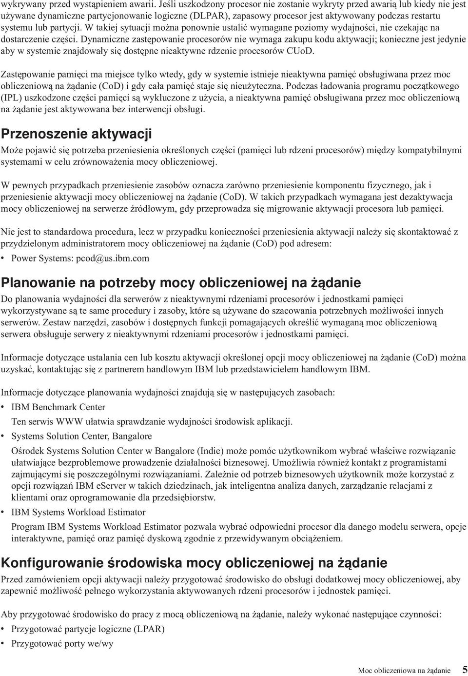 partycji. W takiej sytuacji można ponownie ustalić wymagane poziomy wydajności, nie czekając na dostarczenie części.