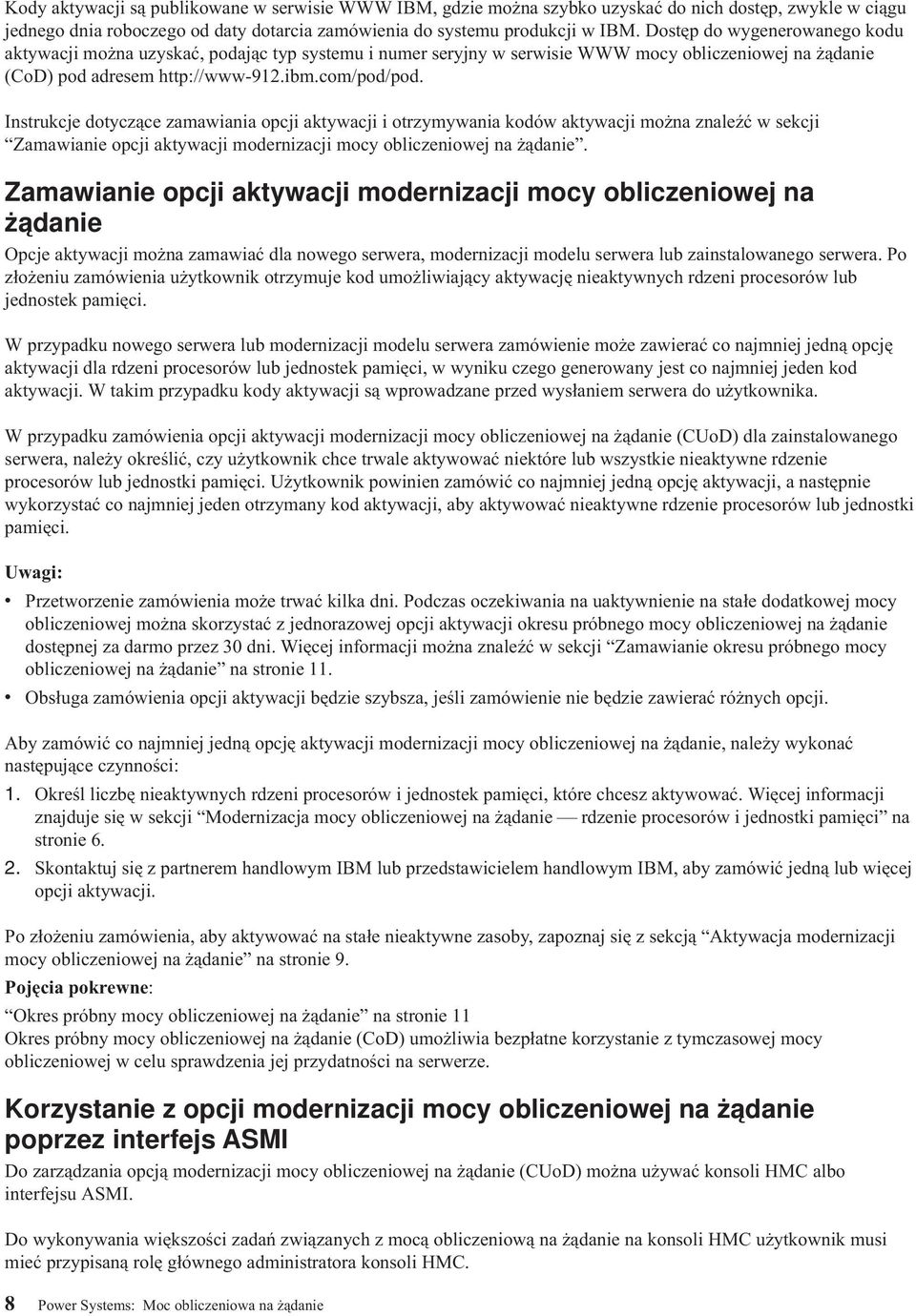 Instrukcje dotyczące zamawiania opcji aktywacji i otrzymywania kodów aktywacji można znaleźć w sekcji Zamawianie opcji aktywacji modernizacji mocy obliczeniowej na żądanie.