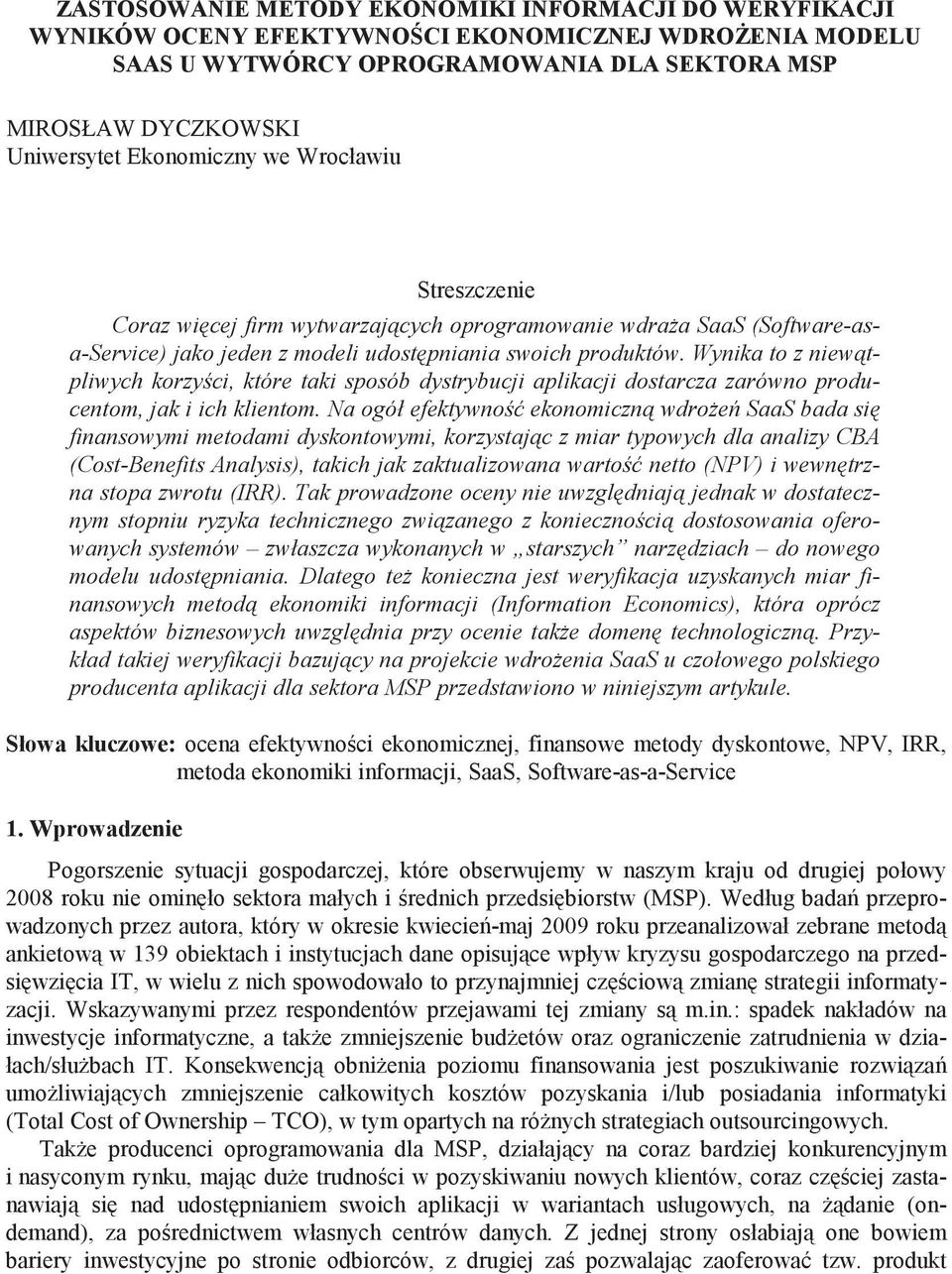 Wynika to z niew tpliwych korzy ci, które taki sposób dystrybucji aplikacji dostarcza zarówno producentom, jak i ich klientom.