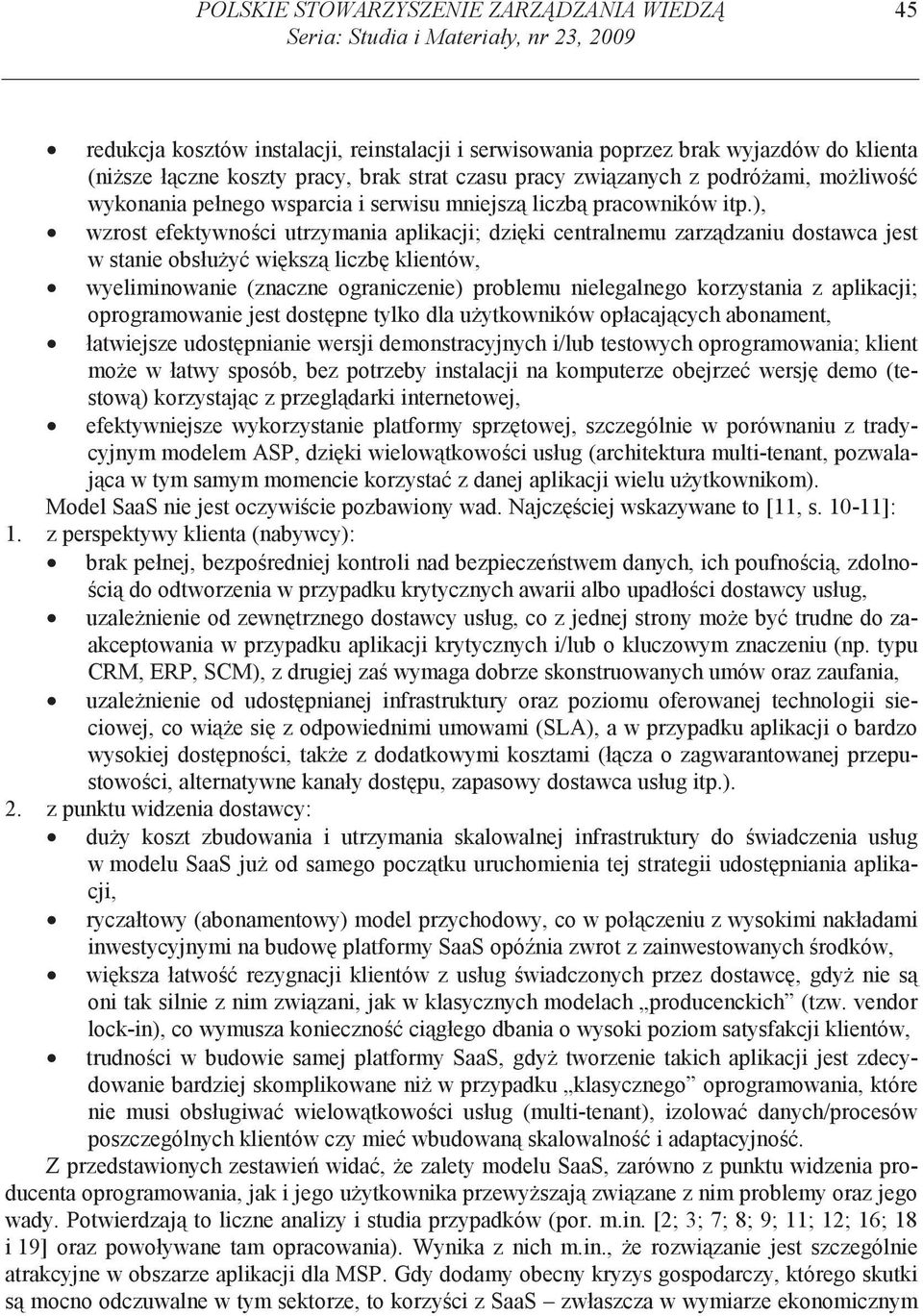 ), wzrost efektywno ci utrzymania aplikacji; dzi ki centralnemu zarz dzaniu dostawca jest w stanie obsłu y wi ksz liczb klientów, wyeliminowanie (znaczne ograniczenie) problemu nielegalnego