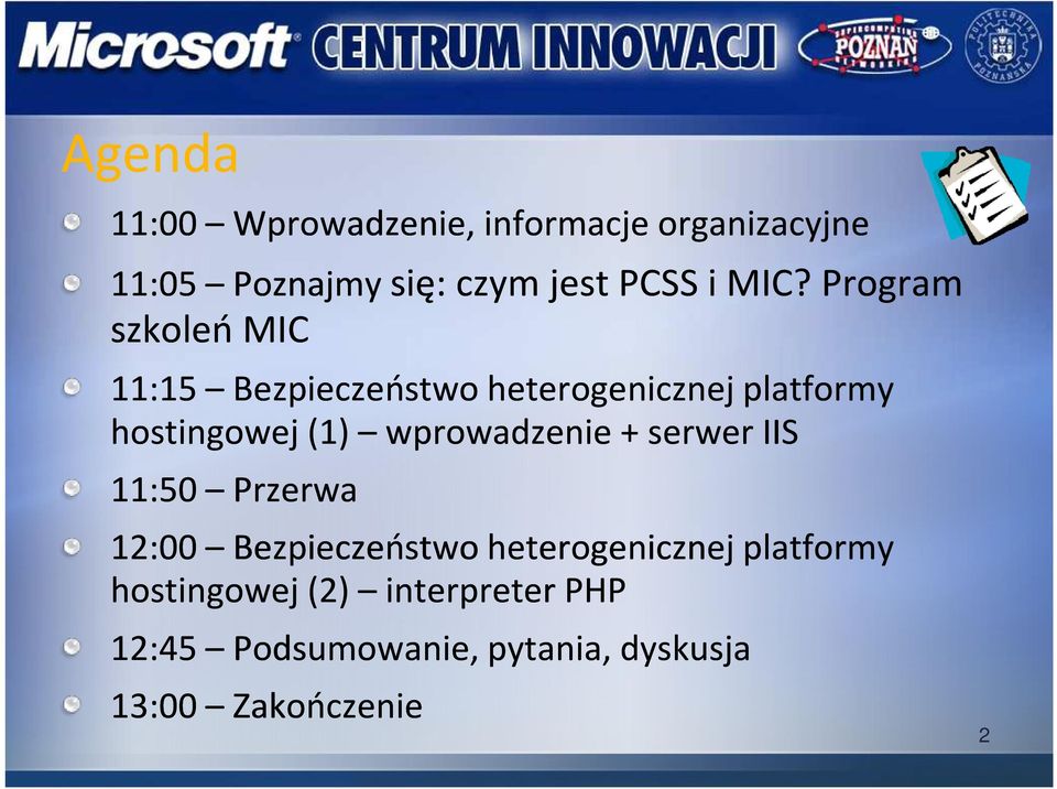 wprowadzenie + serwer IIS 11:50 Przerwa 12:00 Bezpieczeństwo heterogenicznej platformy