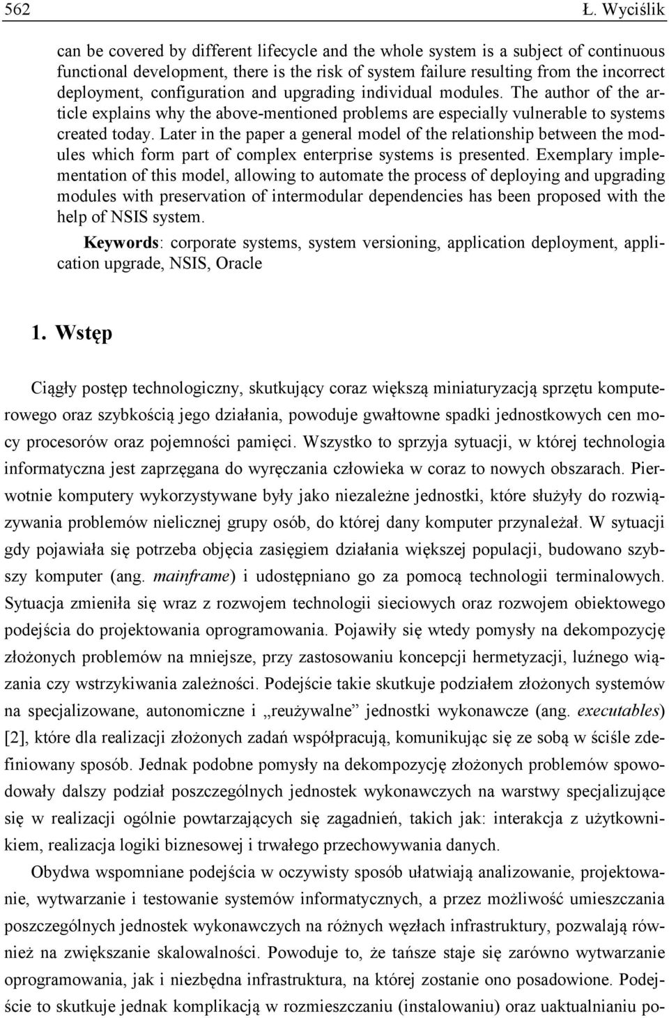 configuration and upgrading individual modules. The author of the article explains why the above-mentioned problems are especially vulnerable to systems created today.