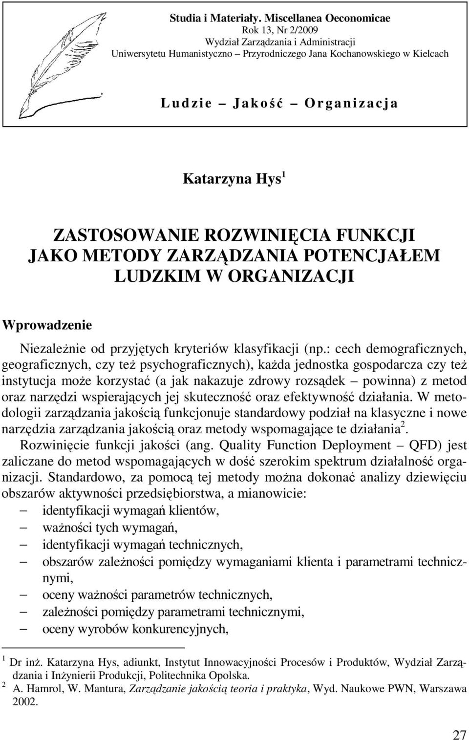 Hys 1 ZASTOSOWANIE ROZWINIĘCIA FUNKCJI JAKO METODY ZARZĄDZANIA POTENCJAŁEM LUDZKIM W ORGANIZACJI Wprowadzenie NiezaleŜnie od przyjętych kryteriów klasyfikacji (np.