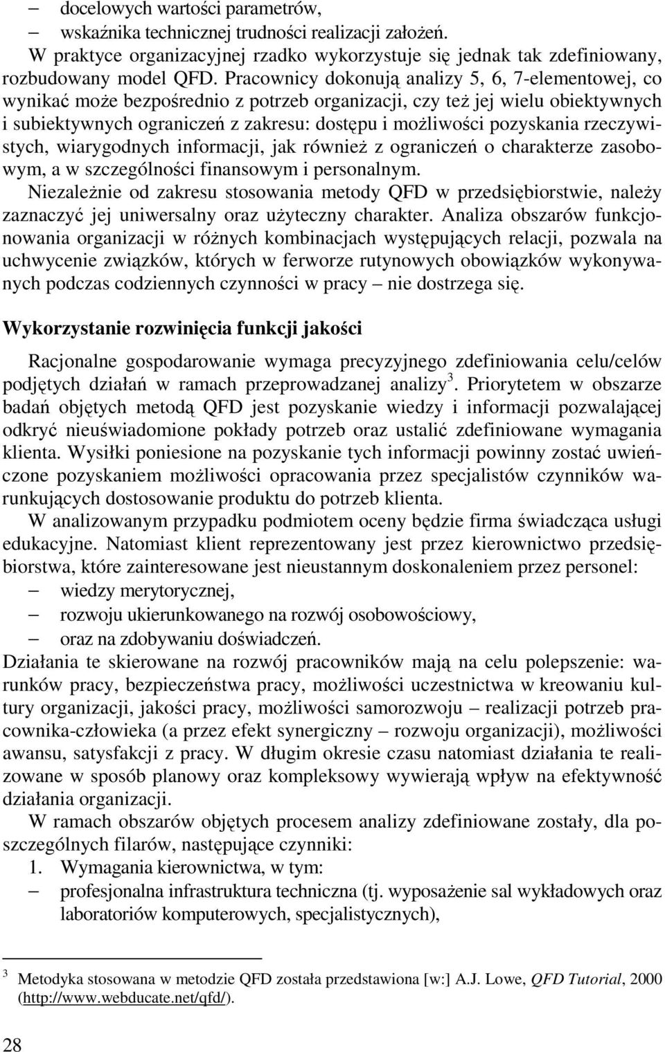 pozyskania rzeczywistych, wiarygodnych informacji, jak równieŝ z ograniczeń o charakterze zasobowym, a w szczególności finansowym i personalnym.