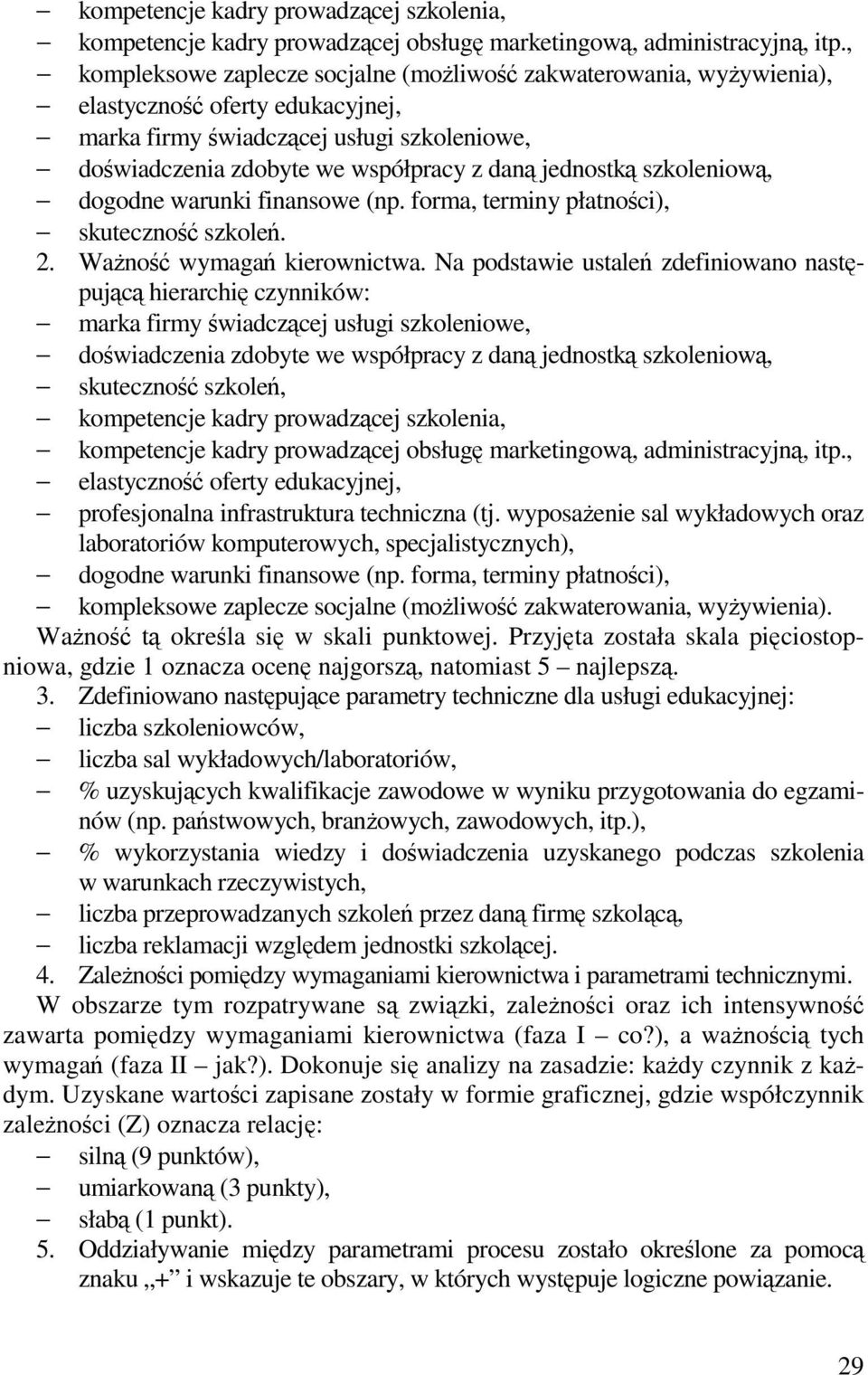 jednostką szkoleniową, dogodne warunki finansowe (np. forma, terminy płatności), skuteczność szkoleń. 2. WaŜność wymagań kierownictwa.