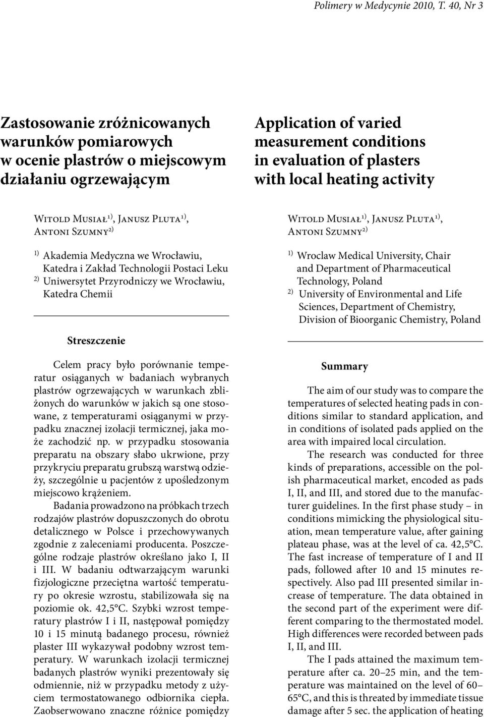 heating activity Witold Musiał 1), Janusz Pluta 1), Antoni Szumny 2) 1) Akademia Medyczna we Wrocławiu, Katedra i Zakład Technologii Postaci Leku 2) Uniwersytet Przyrodniczy we Wrocławiu, Katedra