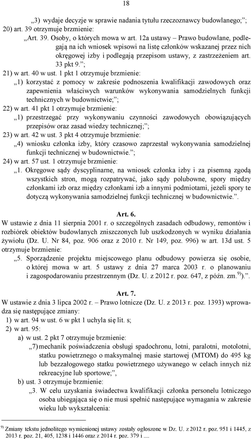 1 pkt 1 otrzymuje brzmienie: 1) korzystać z pomocy w zakresie podnoszenia kwalifikacji zawodowych oraz zapewnienia właściwych warunków wykonywania samodzielnych funkcji technicznych w budownictwie; ;