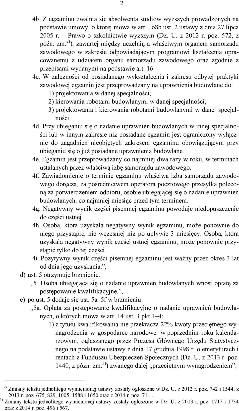 2) ), zawartej między uczelnią a właściwym organem samorządu zawodowego w zakresie odpowiadającym programowi kształcenia opracowanemu z udziałem organu samorządu zawodowego oraz zgodnie z przepisami