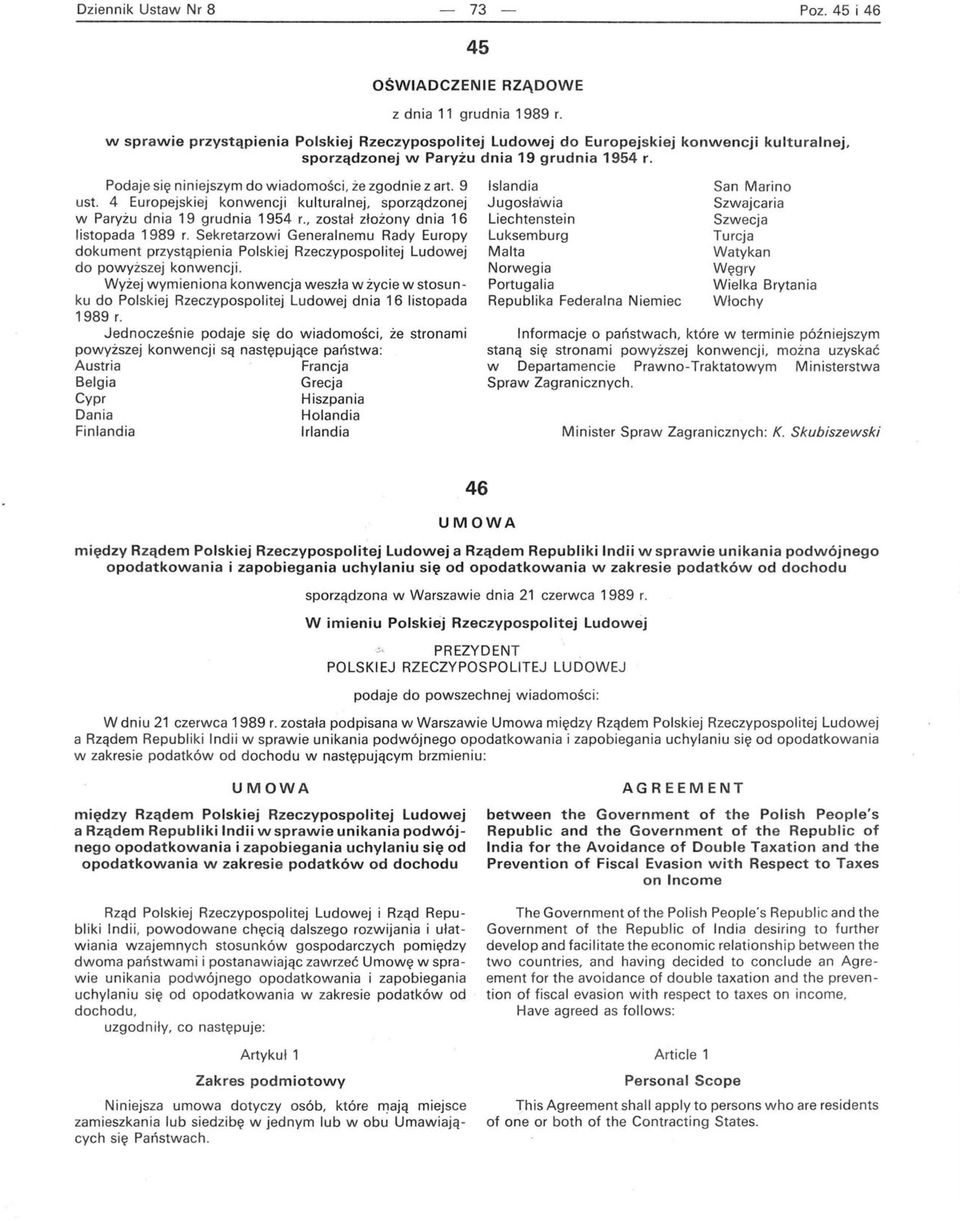 9 ust. 4 Europejskiej konwencji kulturalnej, sporządzonej w Paryżu dnia 19 grudnia 1954 r., został złożony dnia 16 listopada 1989 r.