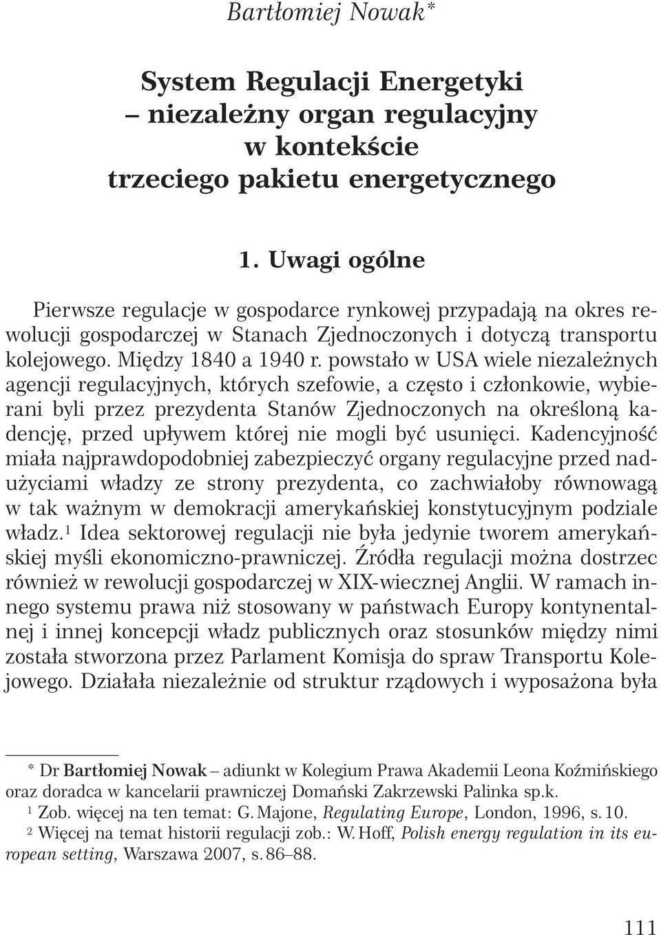 powstało w USA wiele niezale nych agencji regulacyjnych, których szefowie, a cz sto i członkowie, wybierani byli przez prezydenta Stanów Zjednoczonych na okreêlonà kadencj, przed upływem której nie