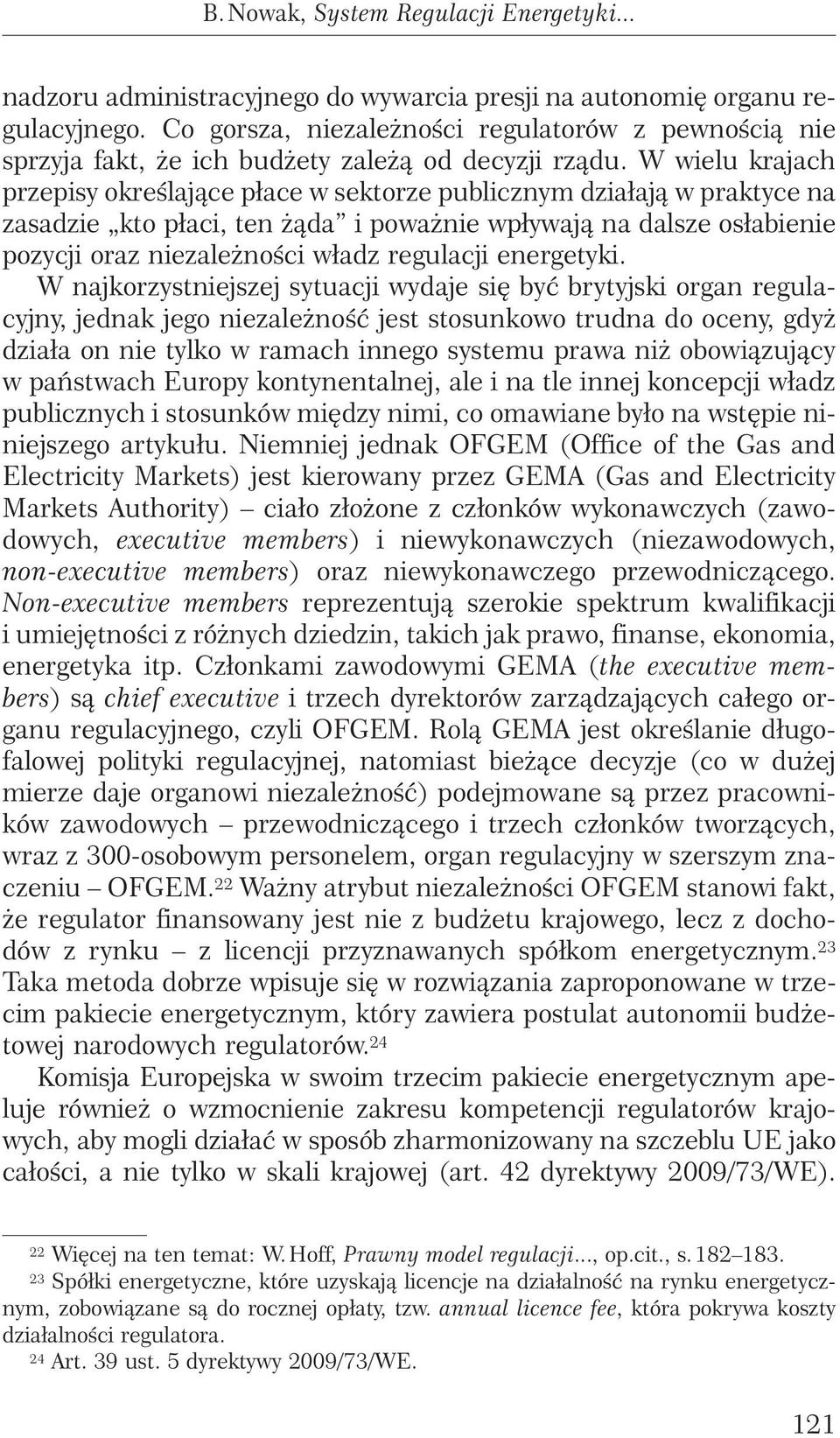 W wielu krajach przepisy okreêlajàce płace w sektorze publicznym działajà w praktyce na zasadzie kto płaci, ten àda i powa nie wpływajà na dalsze osłabienie pozycji oraz niezale noêci władz regulacji