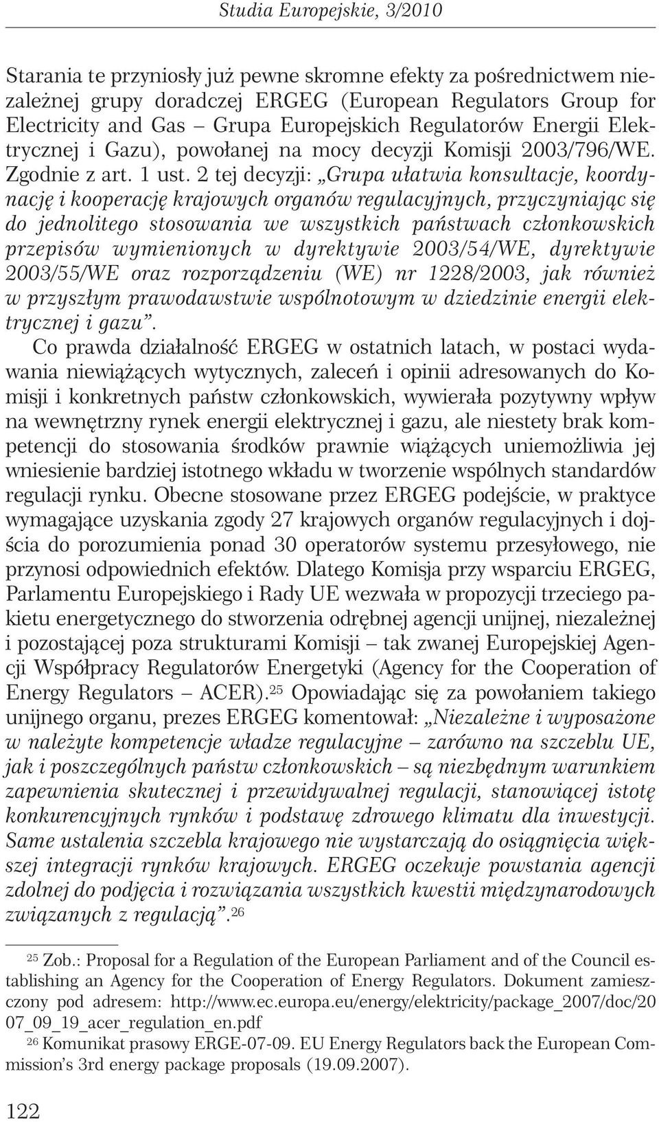 2 tej decyzji: Grupa ułatwia konsultacje, koordynacj i kooperacj krajowych organów regulacyjnych, przyczyniajàc si do jednolitego stosowania we wszystkich paƒstwach członkowskich przepisów