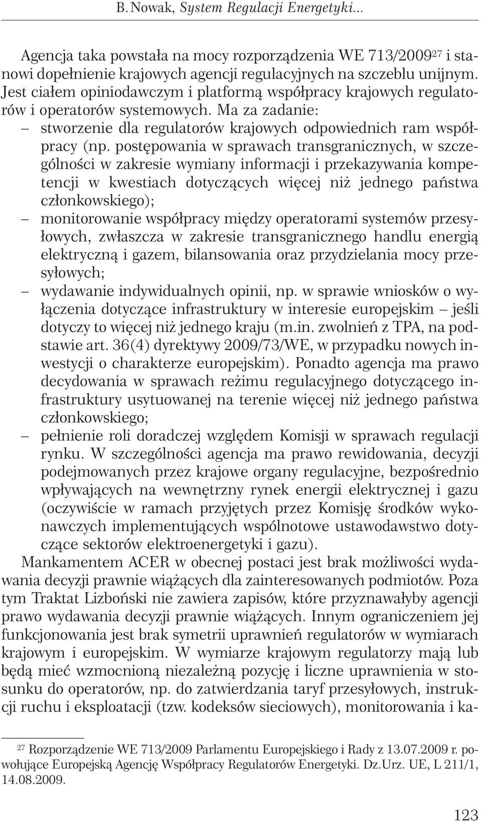 post powania w sprawach transgranicznych, w szczególnoêci w zakresie wymiany informacji i przekazywania kompetencji w kwestiach dotyczàcych wi cej ni jednego paƒstwa członkowskiego); monitorowanie