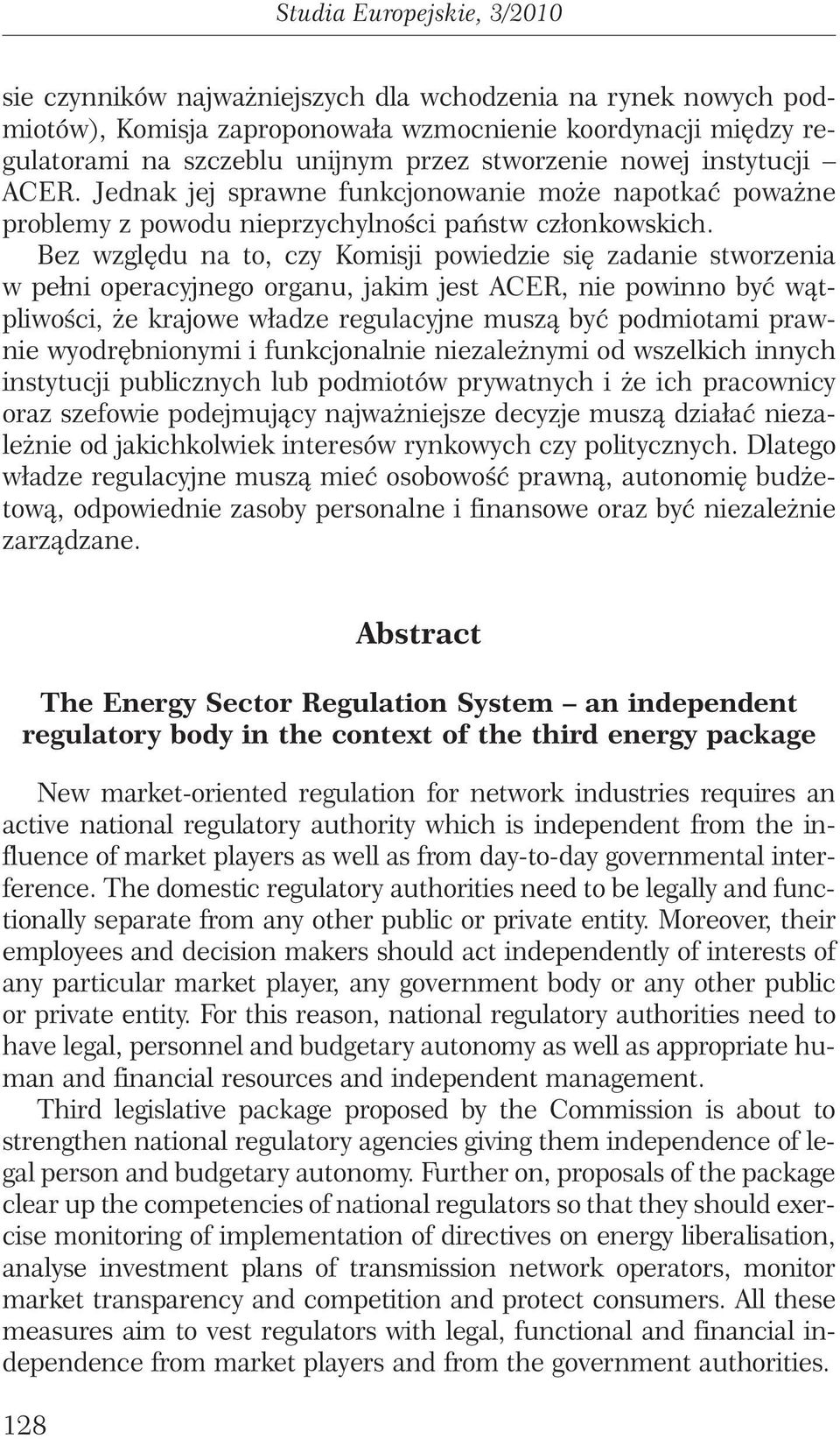 Bez wzgl du na to, czy Komisji powiedzie si zadanie stworzenia w pełni operacyjnego organu, jakim jest ACER, nie powinno byç wàtpliwoêci, e krajowe władze regulacyjne muszà byç podmiotami prawnie