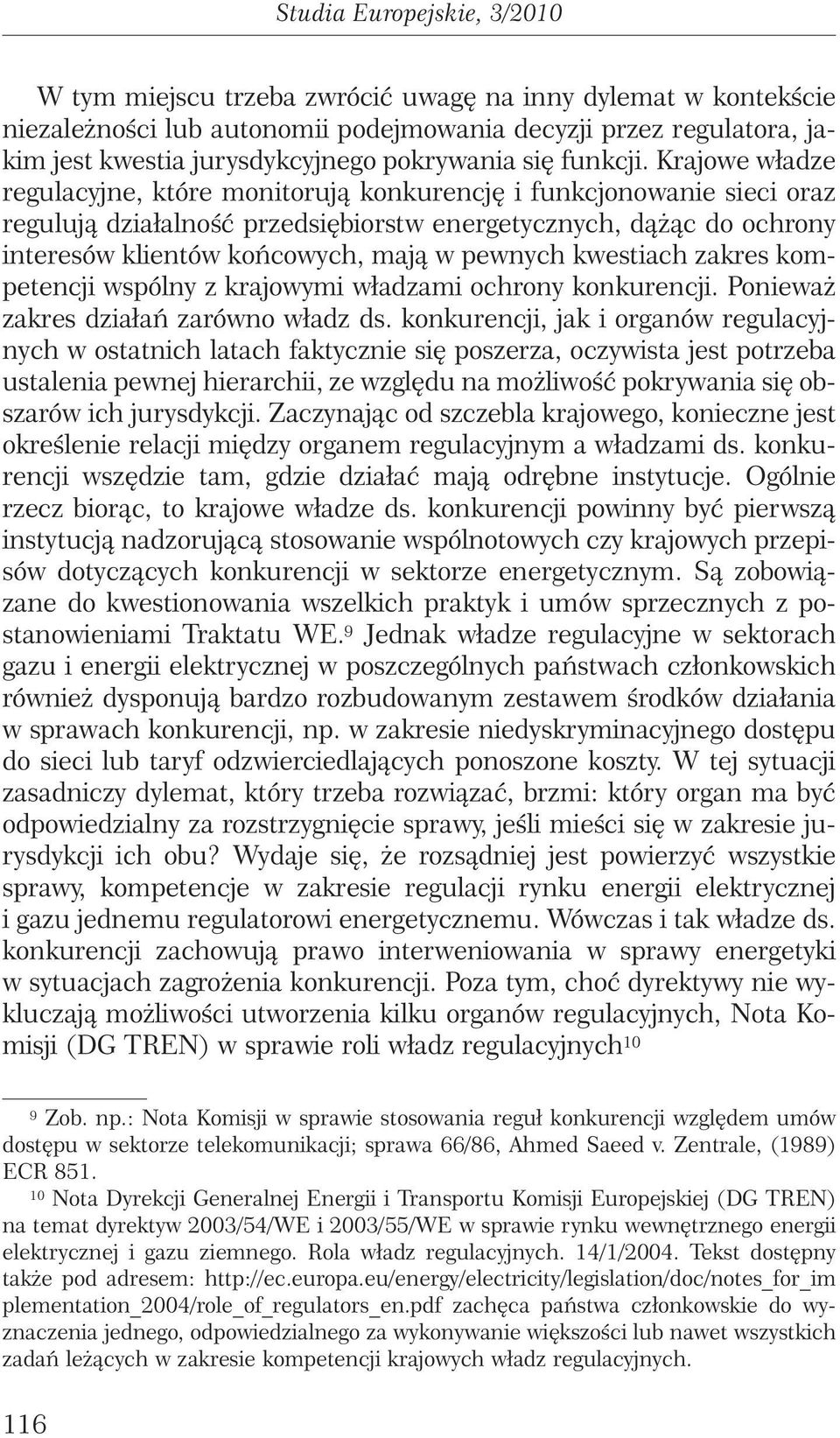 Krajowe władze regulacyjne, które monitorujà konkurencj i funkcjonowanie sieci oraz regulujà działalnoêç przedsi biorstw energetycznych, dà àc do ochrony interesów klientów koƒcowych, majà w pewnych