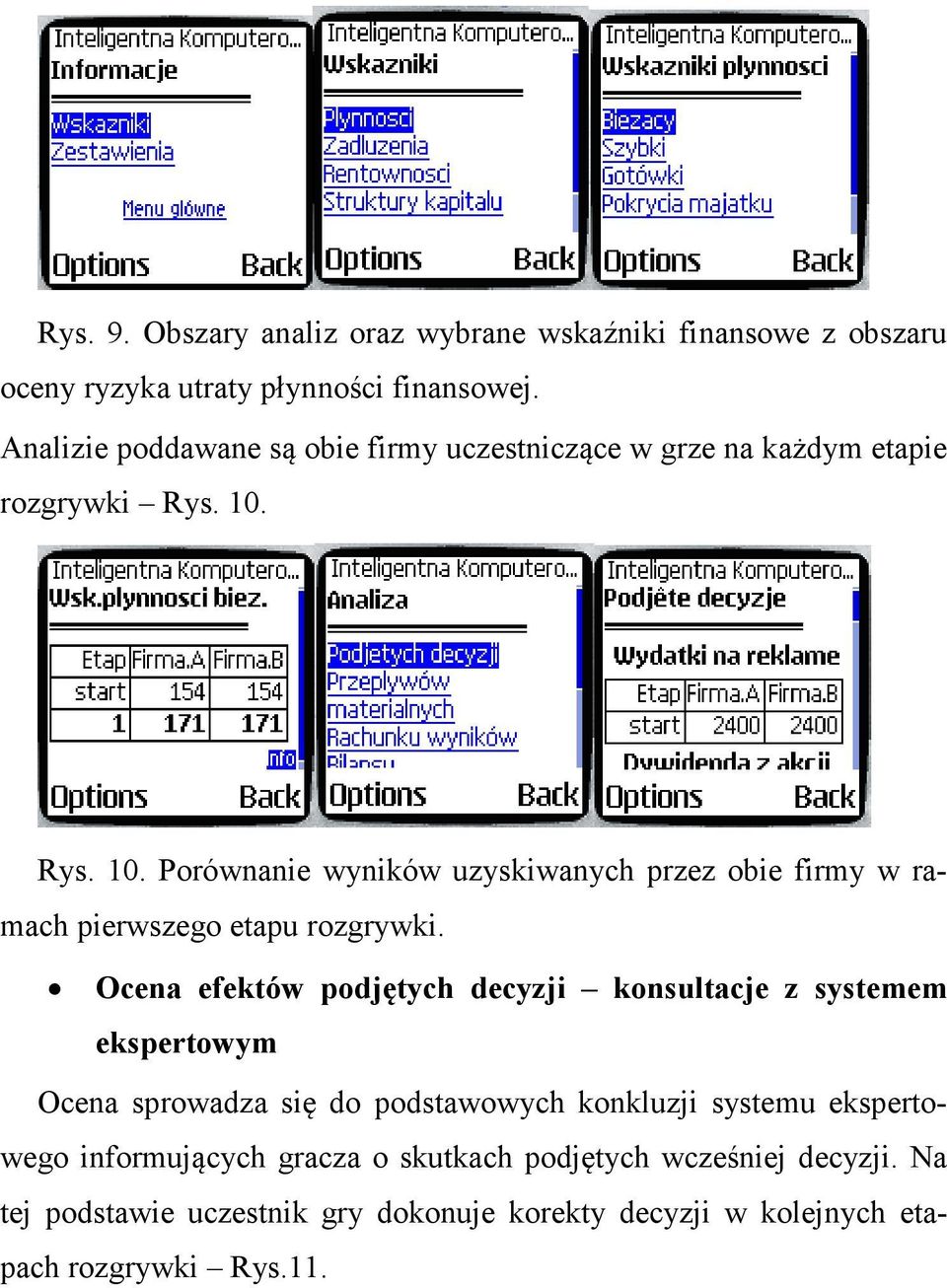 Rys. 10. Porównanie wyników uzyskiwanych przez obie firmy w ramach pierwszego etapu rozgrywki.