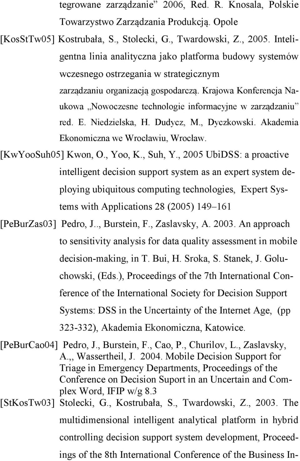 Krajowa Konferencja Naukowa Nowoczesne technologie informacyjne w zarządzaniu red. E. Niedzielska, H. Dudycz, M., Dyczkowski. Akademia Ekonomiczna we Wrocławiu, Wrocław. [KwYooSuh05] Kwon, O., Yoo, K.