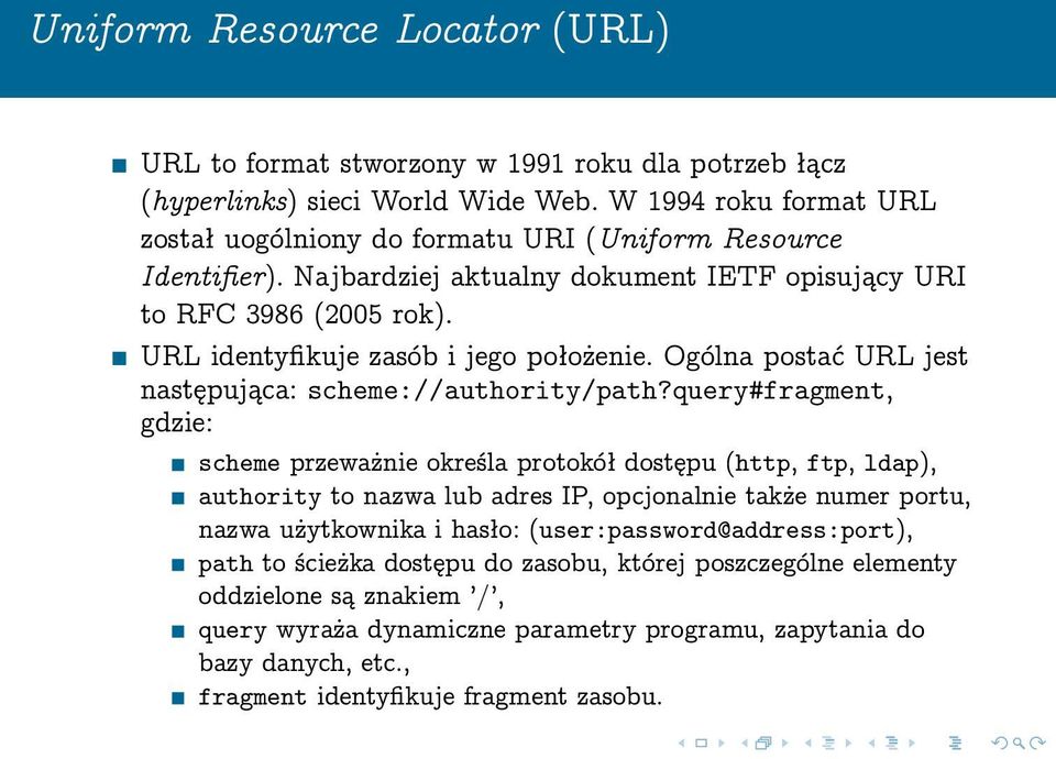 URL identyfikuje zasób i jego położenie. Ogólna postać URL jest następująca: scheme://authority/path?