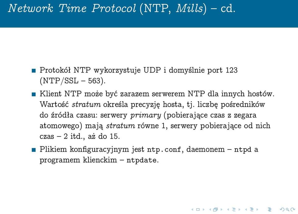 liczbę pośredników do źródła czasu: serwery primary (pobierające czas z zegara atomowego) mają stratum równe 1,